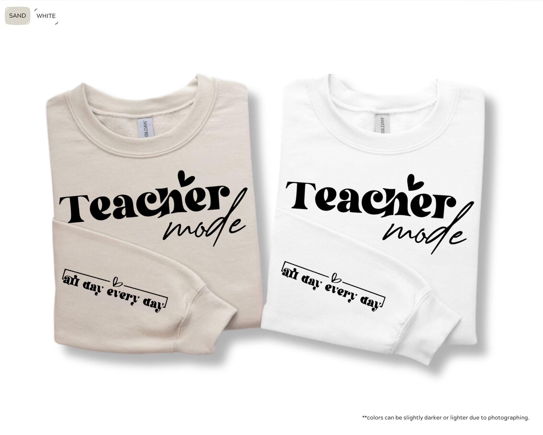 Teacher Mode All Day Every Day Sweatshirt, Cute Teacher Hoodie, Teacher Appreciation Gift, Teacher Life Sweatshirt, Women's Teacher Hoodie