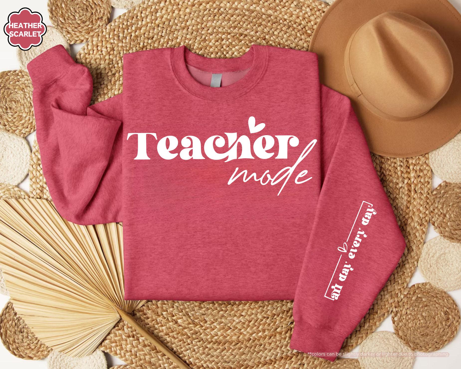 Teacher Mode All Day Every Day Sweatshirt, Cute Teacher Hoodie, Teacher Appreciation Gift, Teacher Life Sweatshirt, Women's Teacher Hoodie
