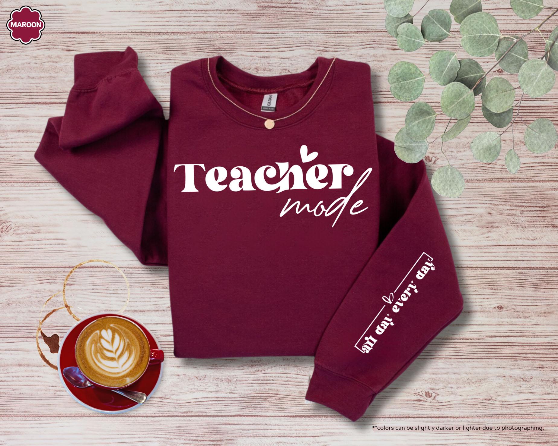 Teacher Mode All Day Every Day Sweatshirt, Cute Teacher Hoodie, Teacher Appreciation Gift, Teacher Life Sweatshirt, Women's Teacher Hoodie