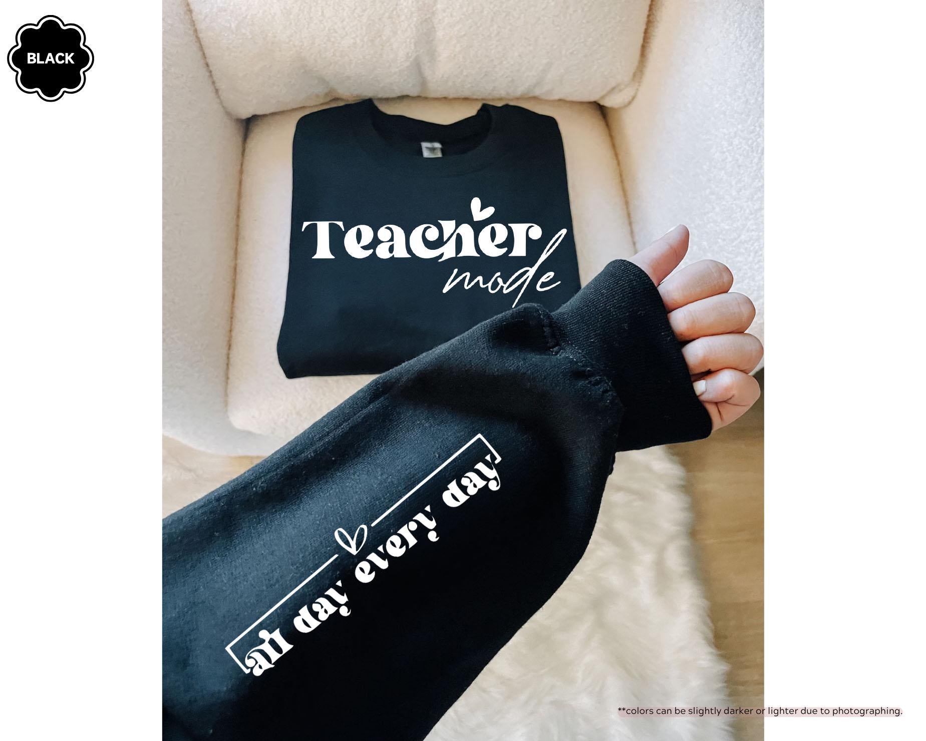 Teacher Mode All Day Every Day Sweatshirt, Cute Teacher Hoodie, Teacher Appreciation Gift, Teacher Life Sweatshirt, Women's Teacher Hoodie
