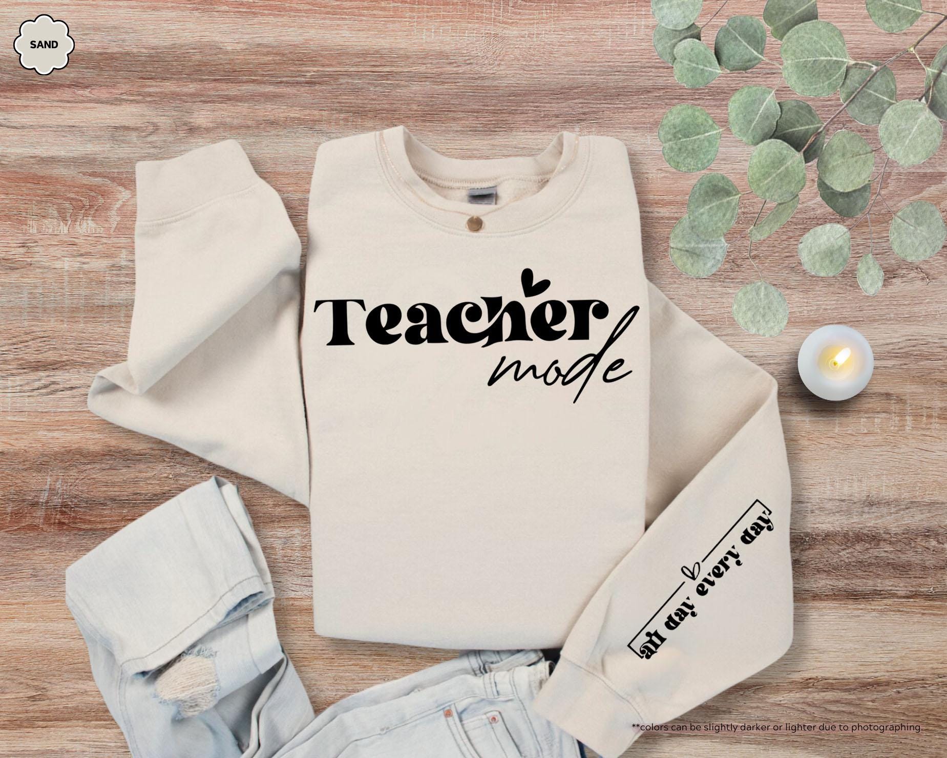 Teacher Mode All Day Every Day Sweatshirt, Cute Teacher Hoodie, Teacher Appreciation Gift, Teacher Life Sweatshirt, Women's Teacher Hoodie