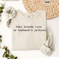 That's Sounds Like My Husbands Problem Sweatshirt, Sarcastic Wife Hoodie, Funny Humor Sweater, Married Life Humor, Funny Husband Sweatshirt