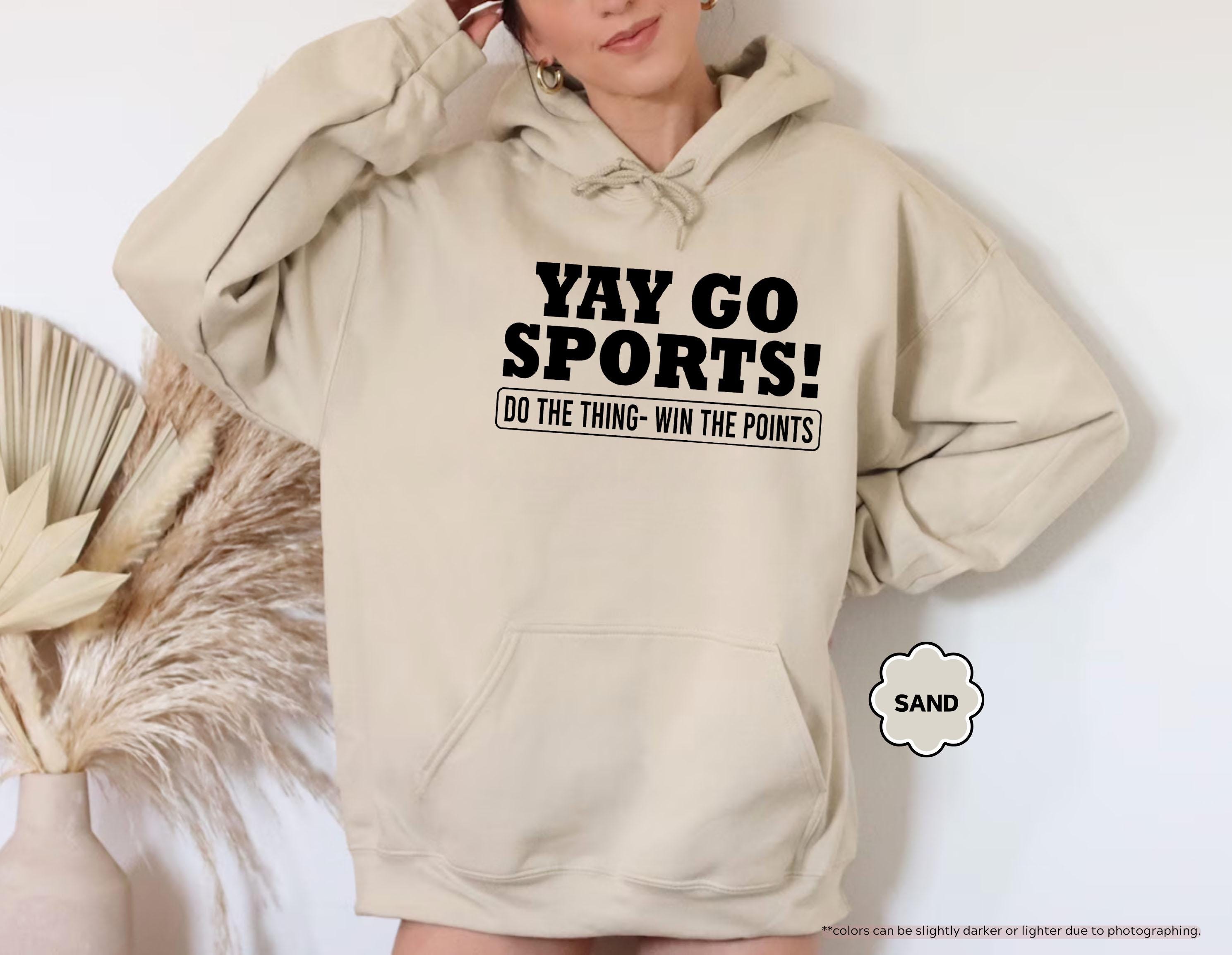 Yay Go Sports Sweatshirt, Sarcastic Sports Hoodie, Funny Sports Sweatshirt, Go Sports Hoodie, Game Day Sweatshirt, Sports Lover Gift Sweater