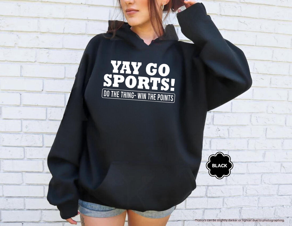 Yay Go Sports Sweatshirt, Sarcastic Sports Hoodie, Funny Sports Sweatshirt, Go Sports Hoodie, Game Day Sweatshirt, Sports Lover Gift Sweater