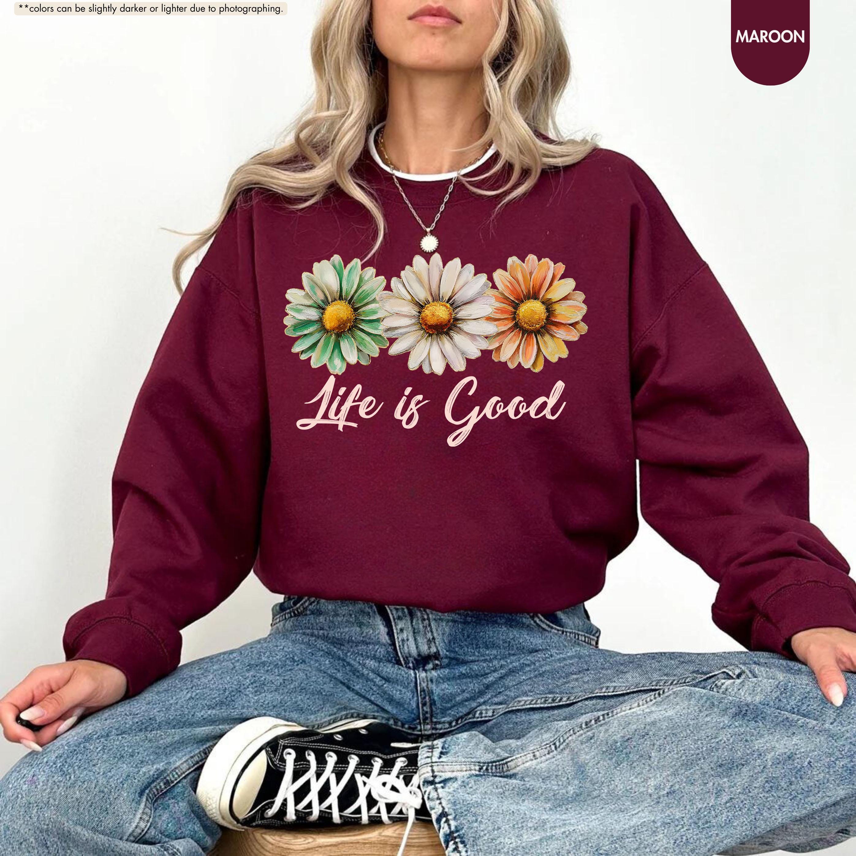 Life Is Good Sweatshirt, Daisy Wildflower Hoodie, Positive Vibes Crewneck, Daisy Lover Gift, Floral Apparel, Inspirational Women Sweatshirt
