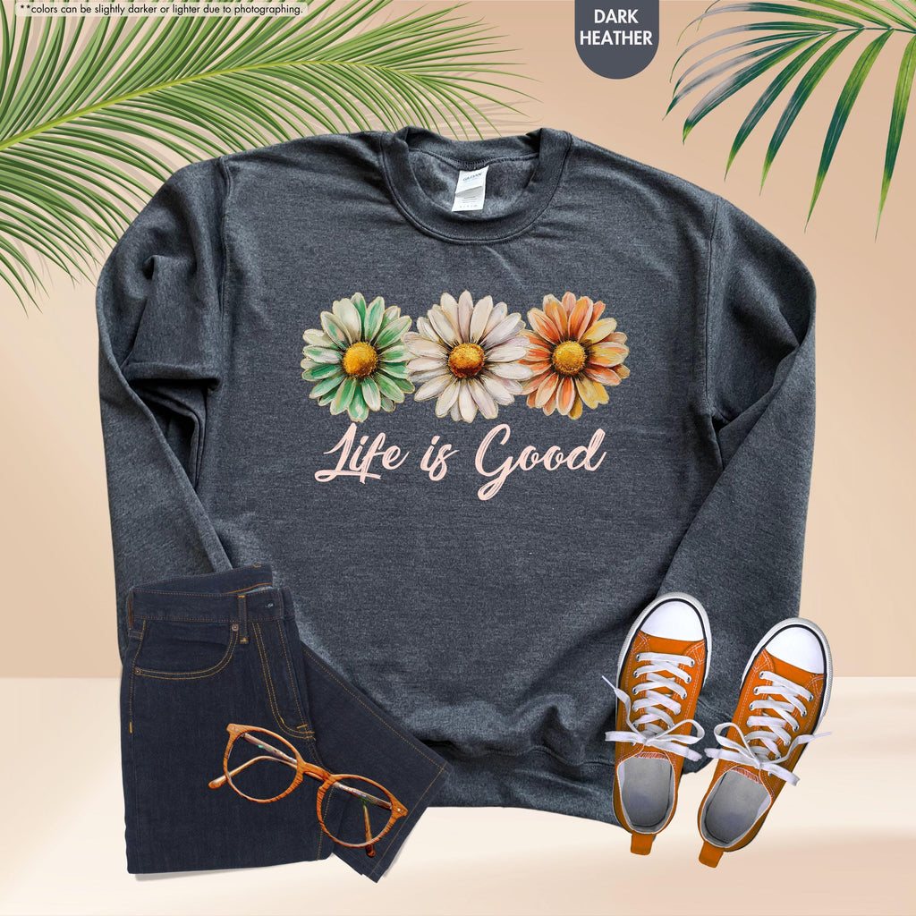 Life Is Good Sweatshirt, Daisy Wildflower Hoodie, Positive Vibes Crewneck, Daisy Lover Gift, Floral Apparel, Inspirational Women Sweatshirt