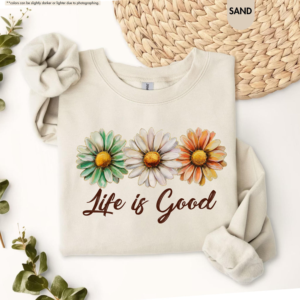 Life Is Good Sweatshirt, Daisy Wildflower Hoodie, Positive Vibes Crewneck, Daisy Lover Gift, Floral Apparel, Inspirational Women Sweatshirt