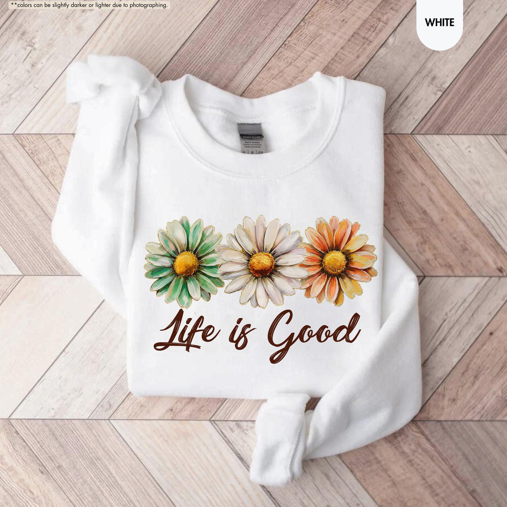 Life Is Good Sweatshirt, Daisy Wildflower Hoodie, Positive Vibes Crewneck, Daisy Lover Gift, Floral Apparel, Inspirational Women Sweatshirt