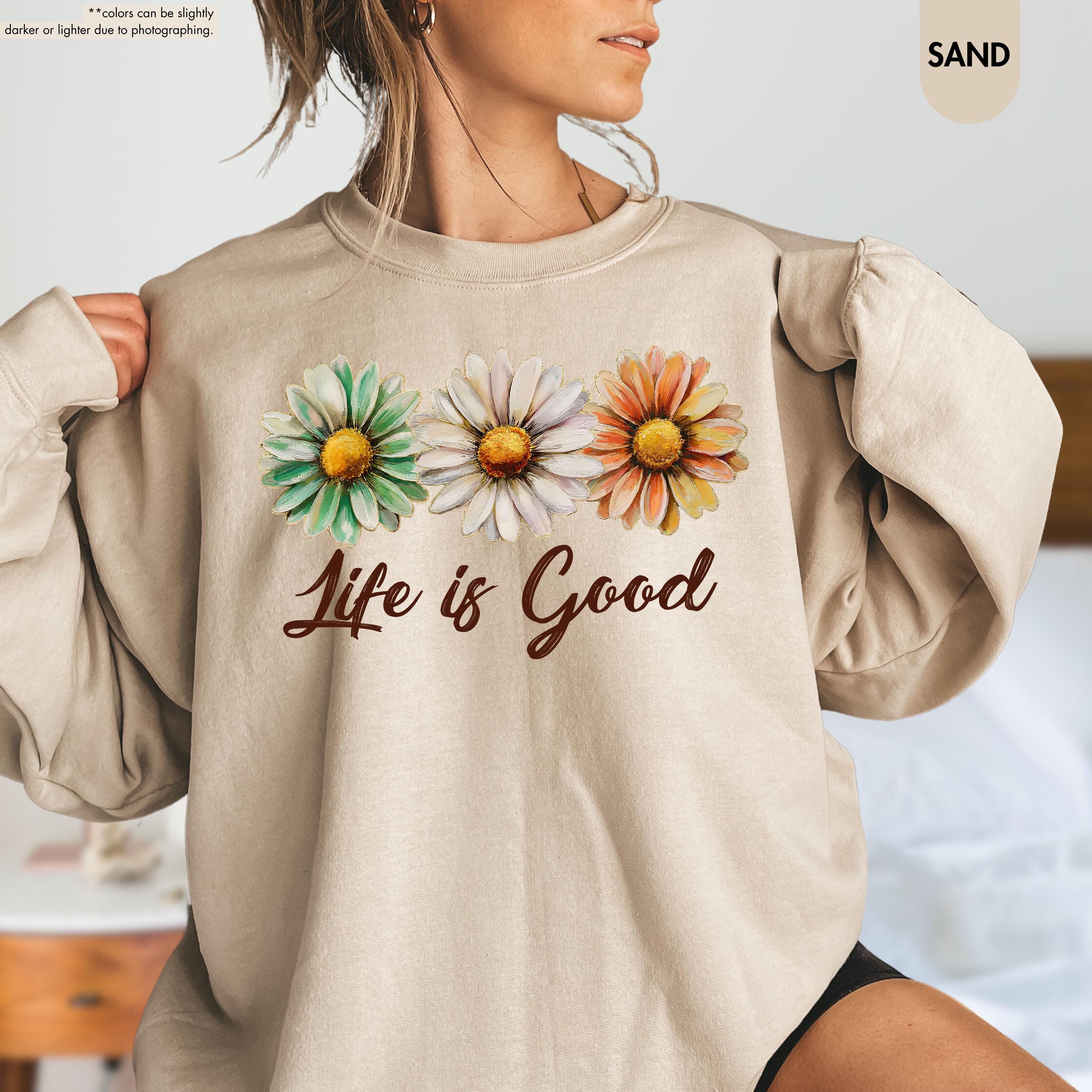 Life Is Good Sweatshirt, Daisy Wildflower Hoodie, Positive Vibes Crewneck, Daisy Lover Gift, Floral Apparel, Inspirational Women Sweatshirt
