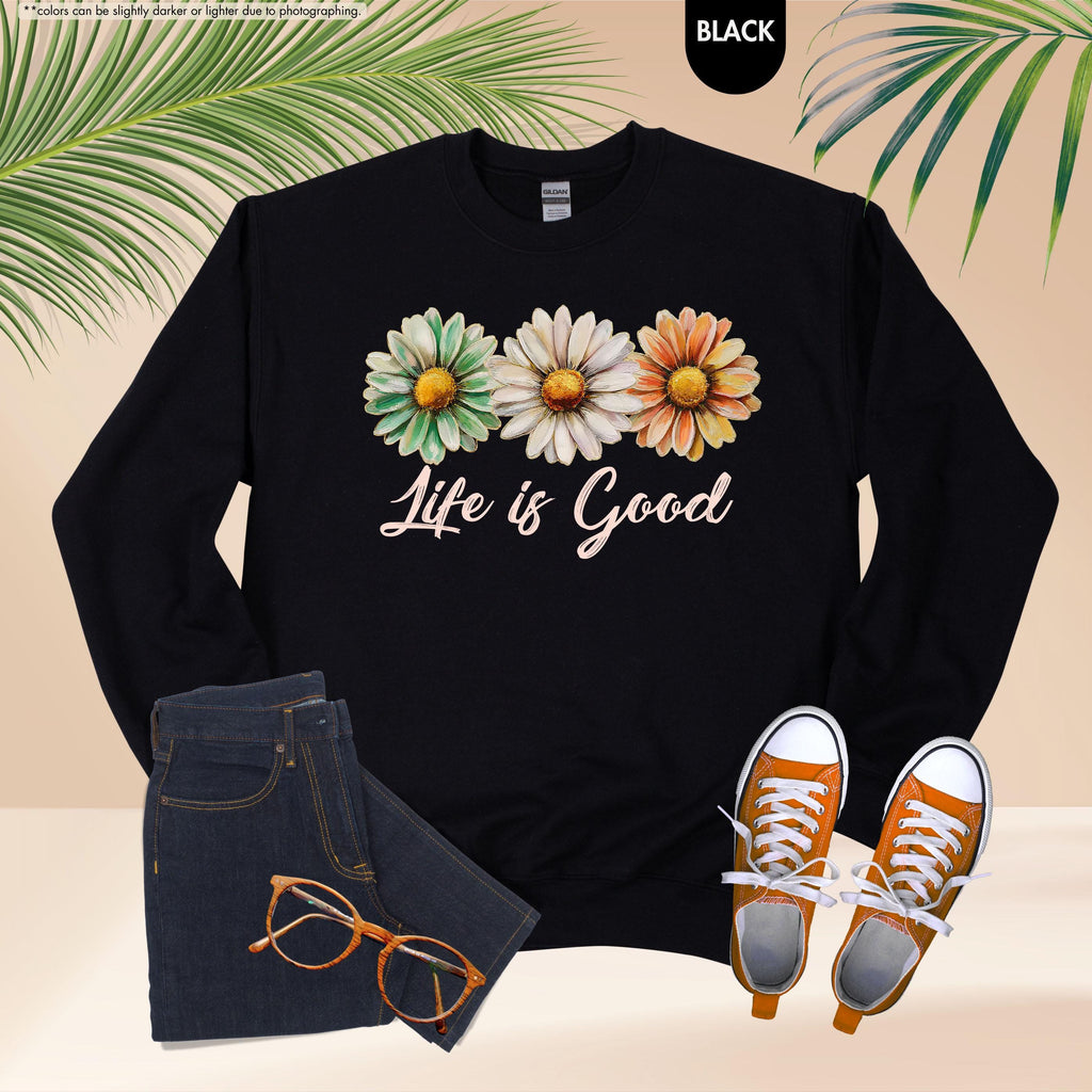 Life Is Good Sweatshirt, Daisy Wildflower Hoodie, Positive Vibes Crewneck, Daisy Lover Gift, Floral Apparel, Inspirational Women Sweatshirt