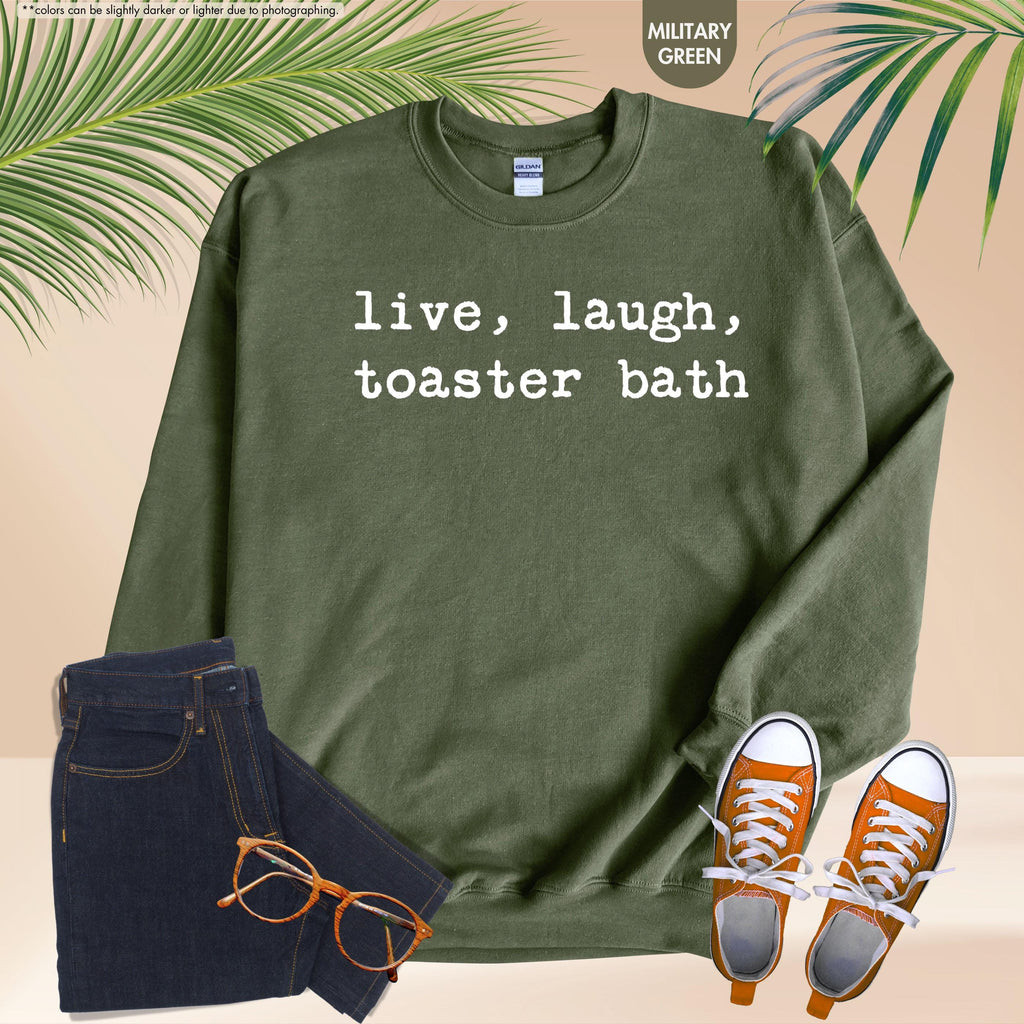 Live Laugh Toaster Bath Sweatshirt, Sarcastic Meme Hoodie, Funny Quote Crewneck, Gen Z Humor Sweatshirt, Offensive Saying Hoodie, Meme Gift