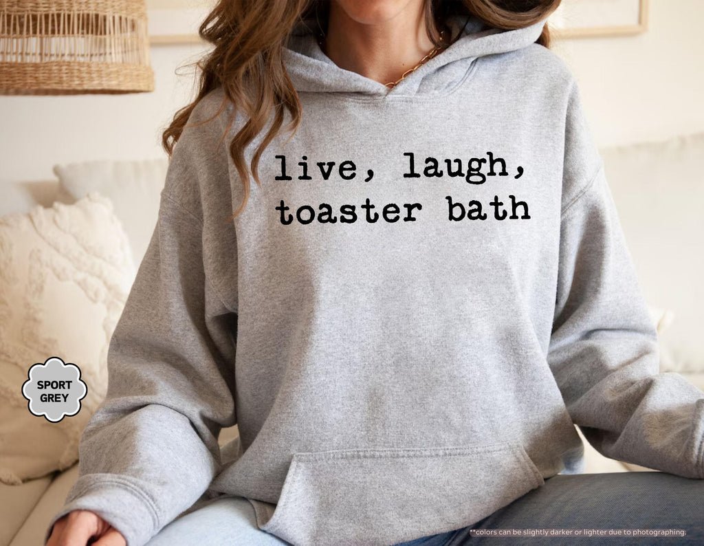 Live Laugh Toaster Bath Sweatshirt, Sarcastic Meme Hoodie, Funny Quote Crewneck, Gen Z Humor Sweatshirt, Offensive Saying Hoodie, Meme Gift