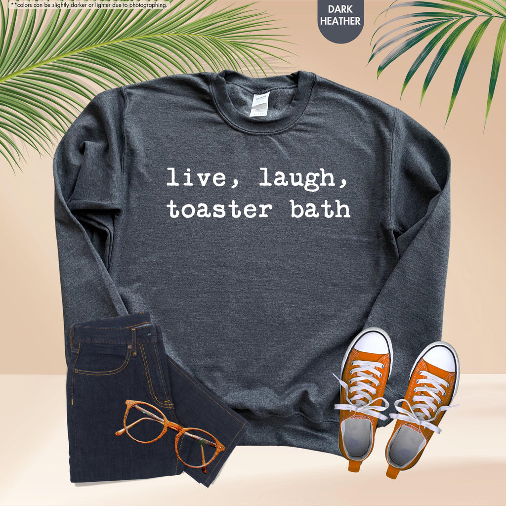 Live Laugh Toaster Bath Sweatshirt, Sarcastic Meme Hoodie, Funny Quote Crewneck, Gen Z Humor Sweatshirt, Offensive Saying Hoodie, Meme Gift