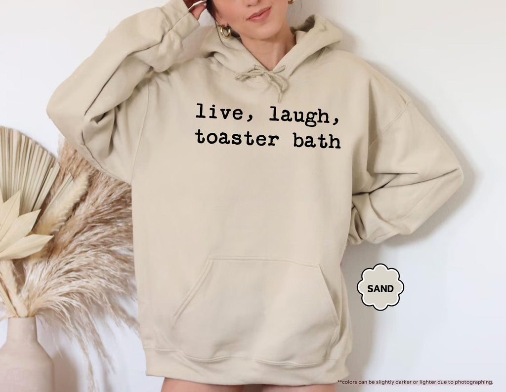 Live Laugh Toaster Bath Sweatshirt, Sarcastic Meme Hoodie, Funny Quote Crewneck, Gen Z Humor Sweatshirt, Offensive Saying Hoodie, Meme Gift