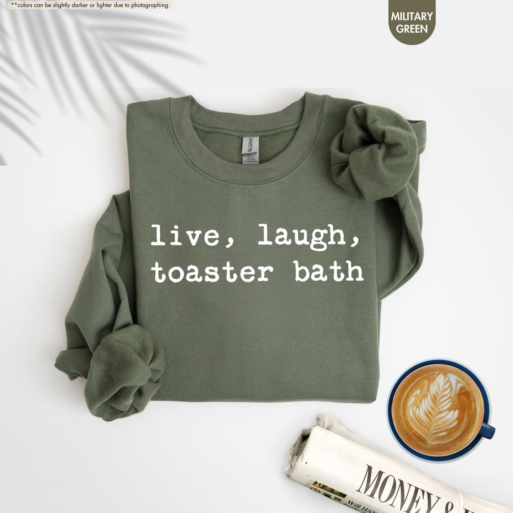 Live Laugh Toaster Bath Sweatshirt, Sarcastic Meme Hoodie, Funny Quote Crewneck, Gen Z Humor Sweatshirt, Offensive Saying Hoodie, Meme Gift