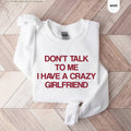Don't Talk To Me I Have A Crazy Girlfriend Sweatshirt, Funny Boyfriend Hoodie, Sarcastic Relationship Crewneck, Funny Anniversary Sweatshirt