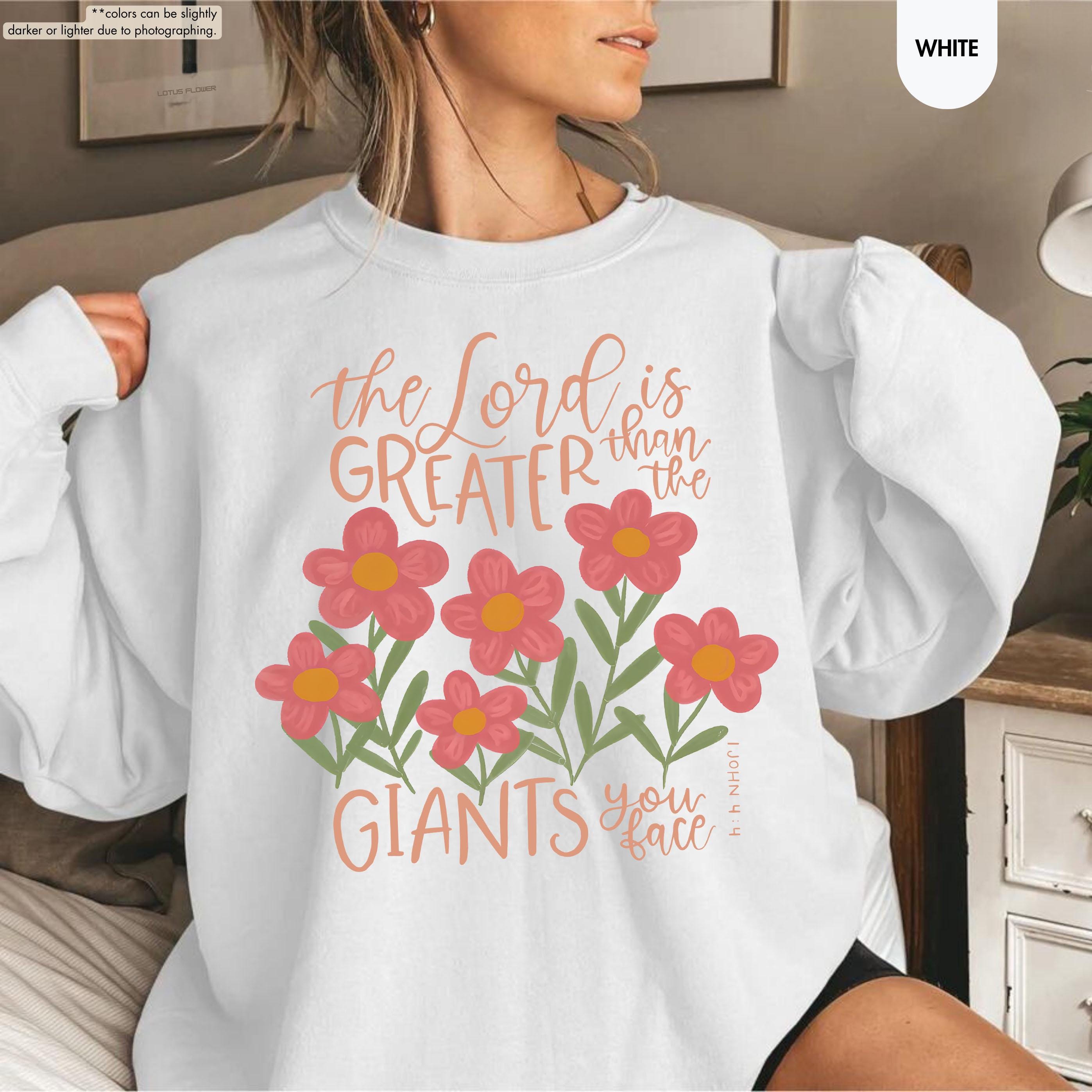 Floral Christian Sweatshirt, The Lord Is Greater Than The Giants You Face Hoodie, Bible Verse Crewneck, 1 John 4:4 Hoodie, Faith Based Gift