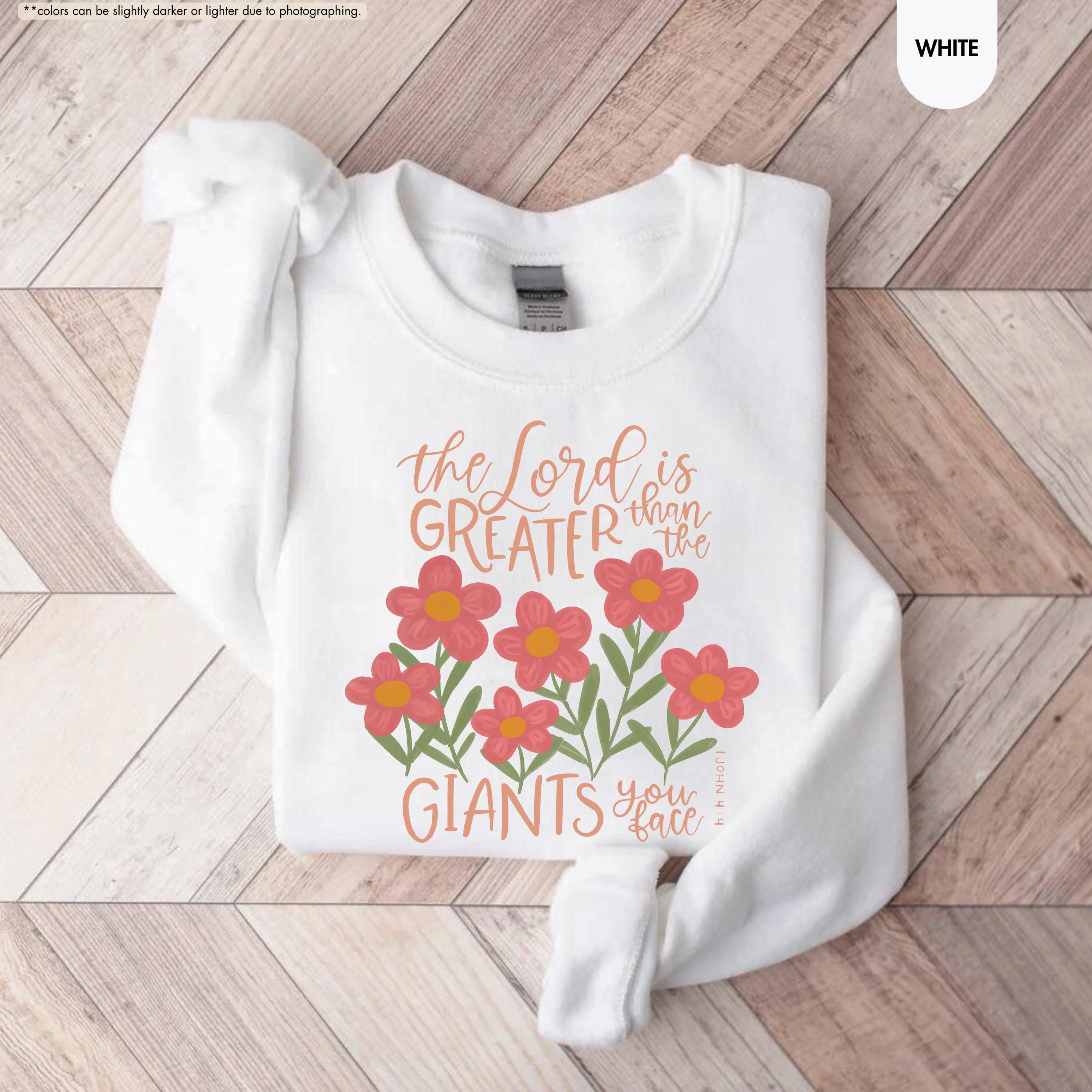 Floral Christian Sweatshirt, The Lord Is Greater Than The Giants You Face Hoodie, Bible Verse Crewneck, 1 John 4:4 Hoodie, Faith Based Gift