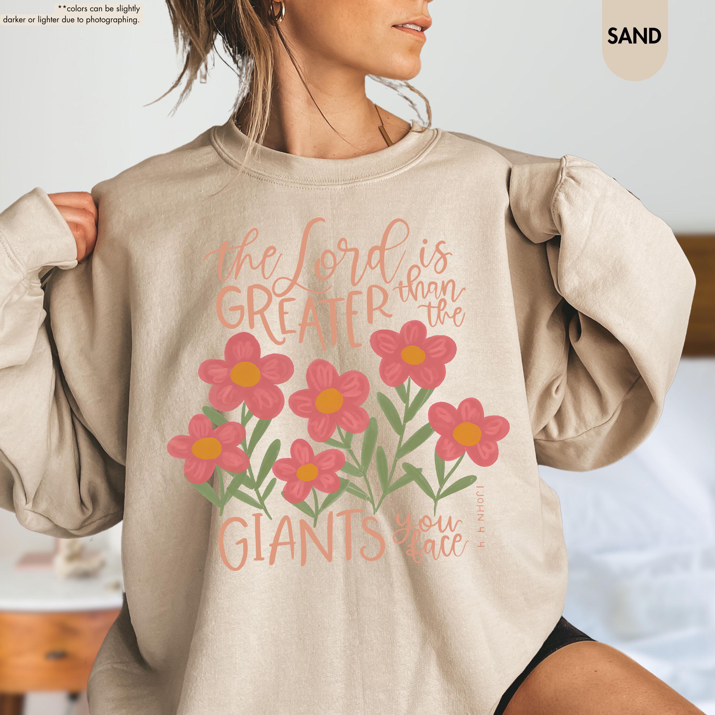 Floral Christian Sweatshirt, The Lord Is Greater Than The Giants You Face Hoodie, Bible Verse Crewneck, 1 John 4:4 Hoodie, Faith Based Gift