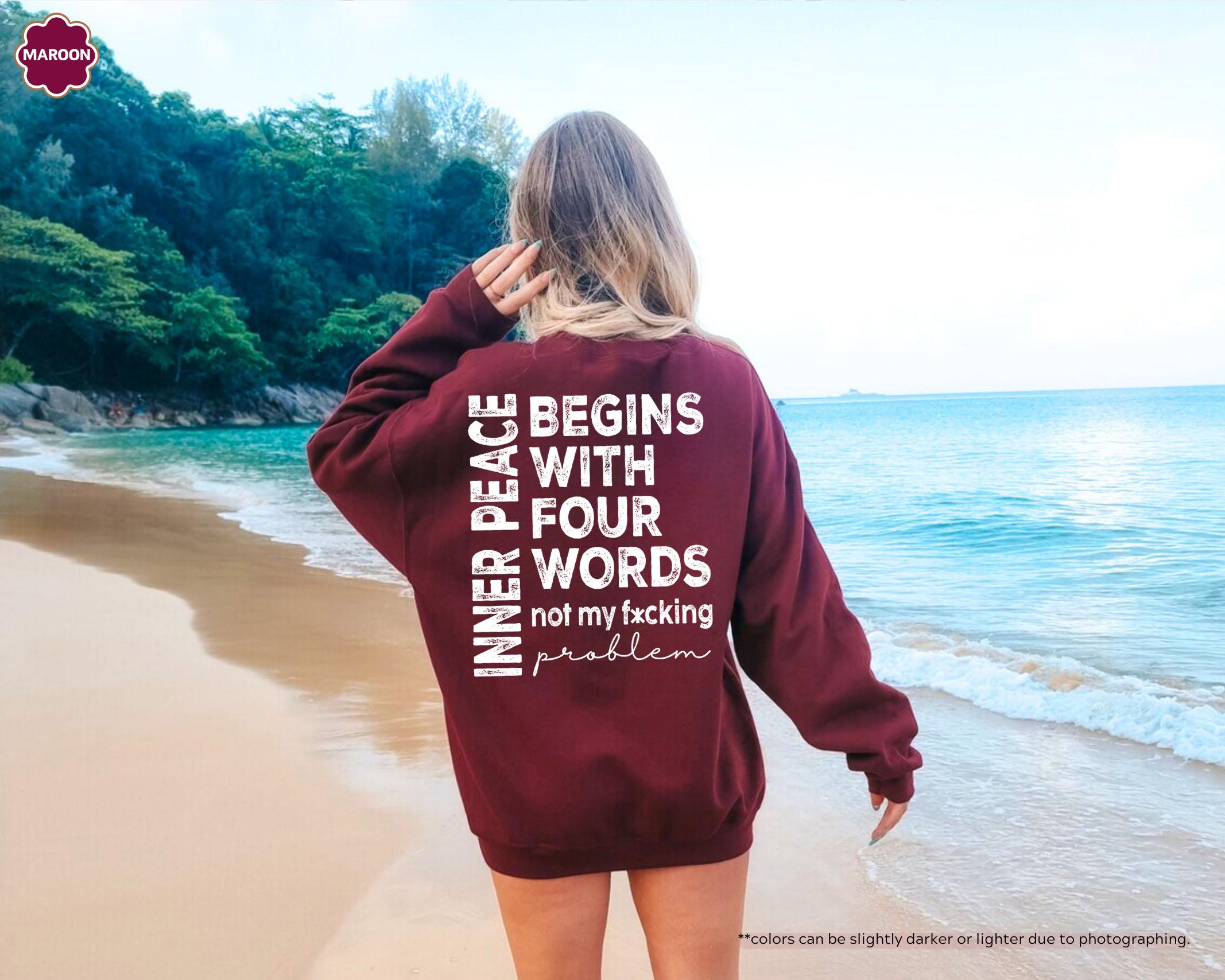 Inner Peace Begins With Four Words Sweatshirt, Not My Fucking Problem Hoodie, Sarcastic Saying Crewneck, Funny Mental Health Sweatshirt