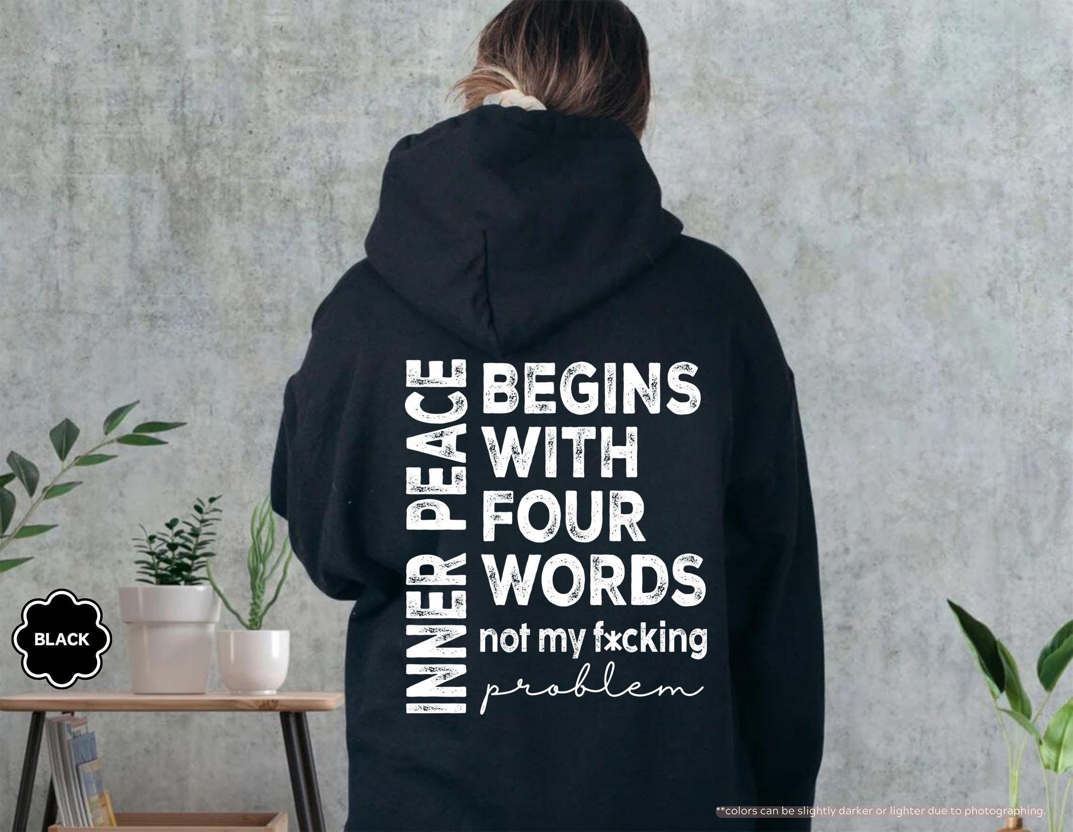 Inner Peace Begins With Four Words Sweatshirt, Not My Fucking Problem Hoodie, Sarcastic Saying Crewneck, Funny Mental Health Sweatshirt