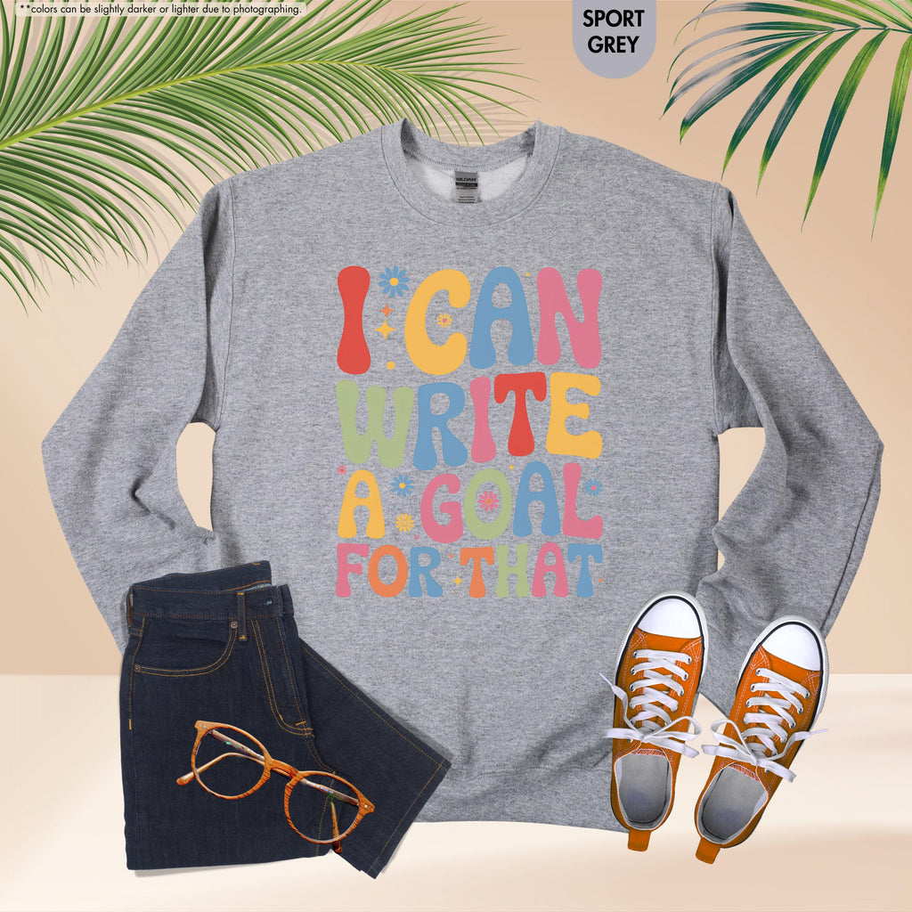 I Can Write A Goal For That Sweatshirt, Back To School Special Ed Teacher Gift, Groovy Sped Team Hoodie, IEP Goals Speech Therapist Crewneck