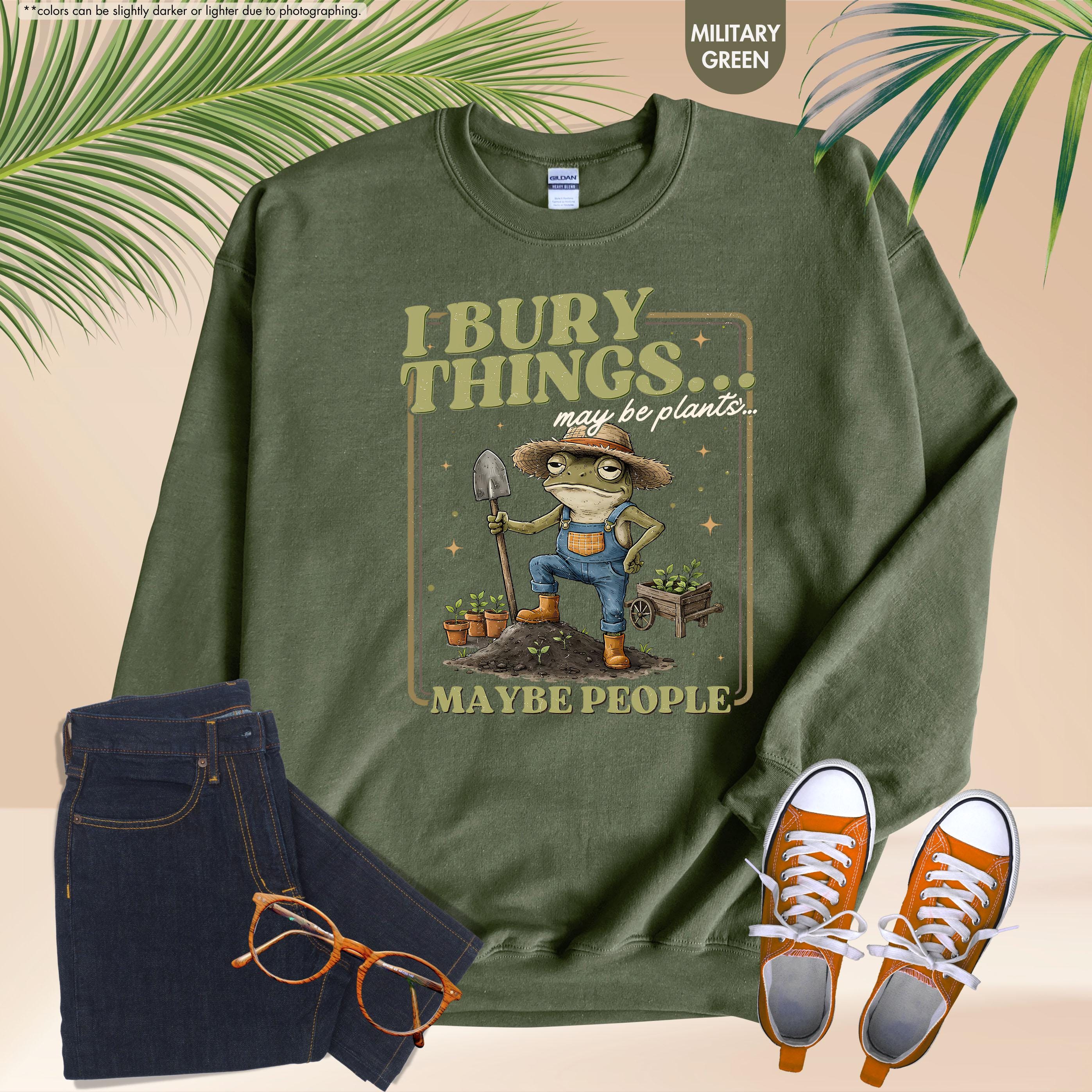 Funny Frog Gardening Hoodie, I Bury Things Maybe People Sweatshirt, Plant Lover Gift, Sarcastic Garden Crewneck, Humorous Gardening Hoodie