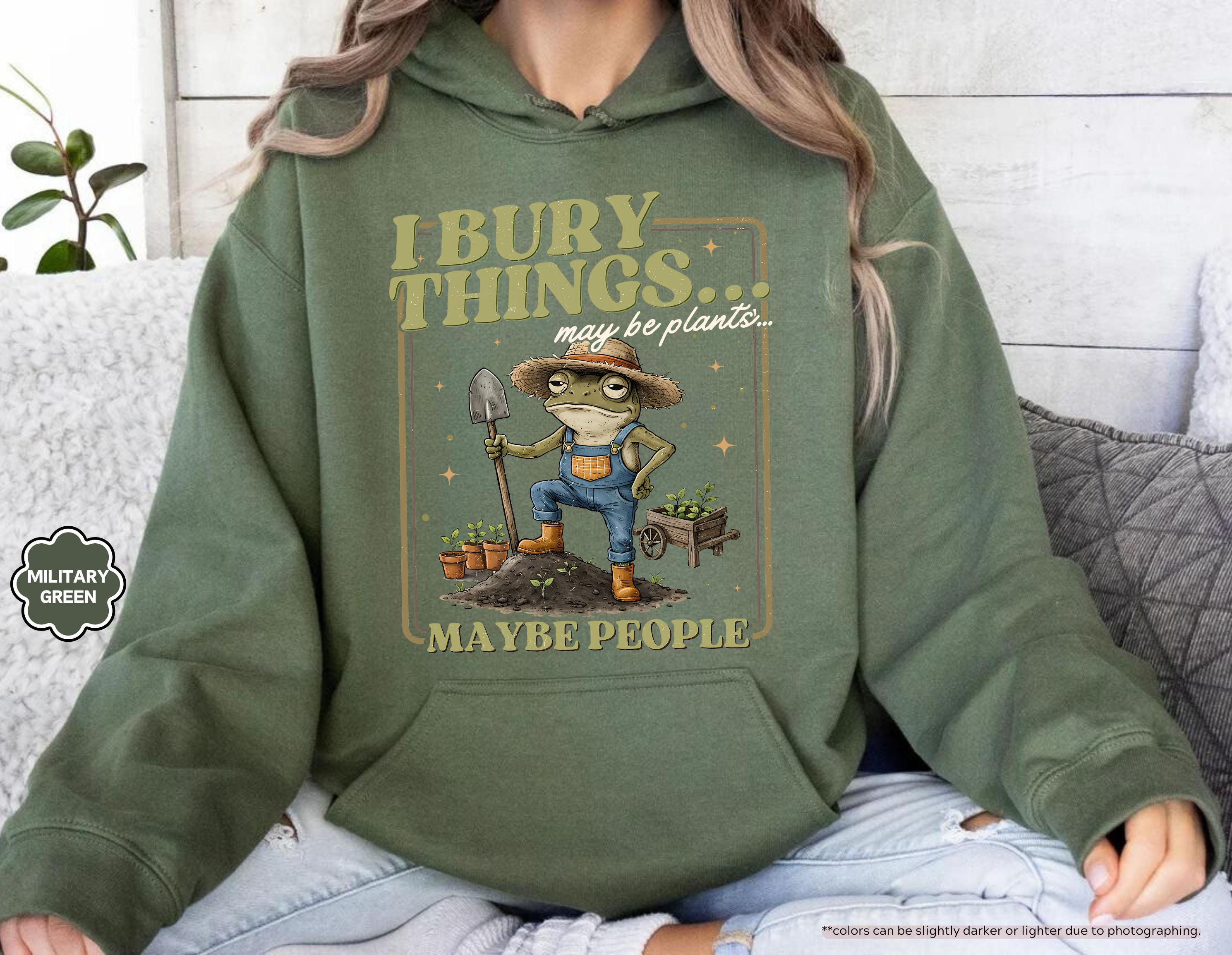 Funny Frog Gardening Hoodie, I Bury Things Maybe People Sweatshirt, Plant Lover Gift, Sarcastic Garden Crewneck, Humorous Gardening Hoodie
