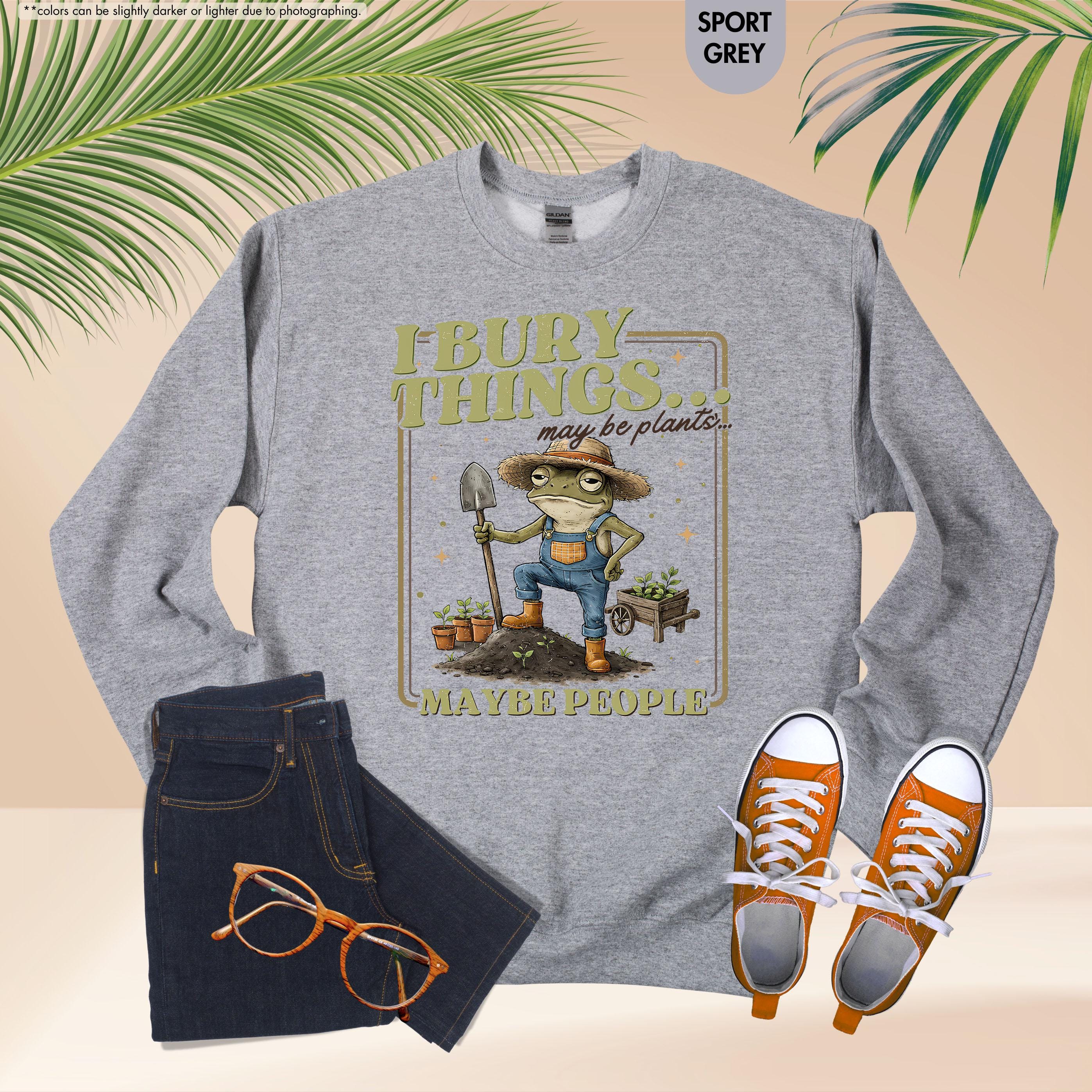 Funny Frog Gardening Hoodie, I Bury Things Maybe People Sweatshirt, Plant Lover Gift, Sarcastic Garden Crewneck, Humorous Gardening Hoodie