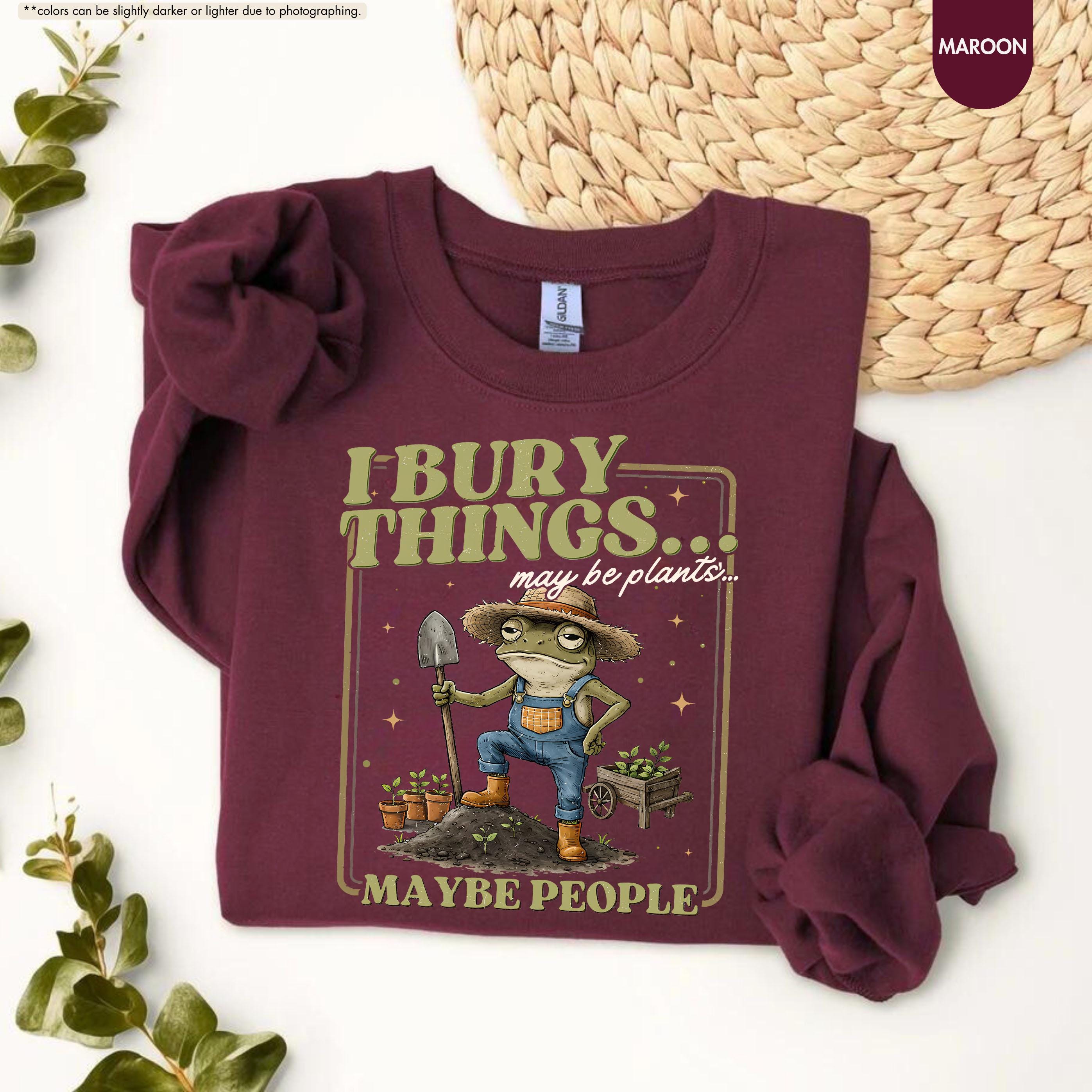 Funny Frog Gardening Hoodie, I Bury Things Maybe People Sweatshirt, Plant Lover Gift, Sarcastic Garden Crewneck, Humorous Gardening Hoodie