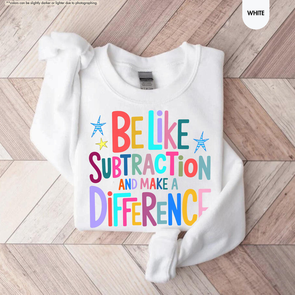Be Like Subtraction And Make A Difference Sweatshirt, Funny Math Teacher Hoodie, Back To School Teacher Crewneck, Sarcastic Math Pun Hoodie