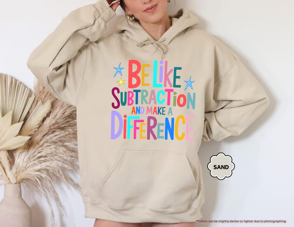 Be Like Subtraction And Make A Difference Sweatshirt, Funny Math Teacher Hoodie, Back To School Teacher Crewneck, Sarcastic Math Pun Hoodie