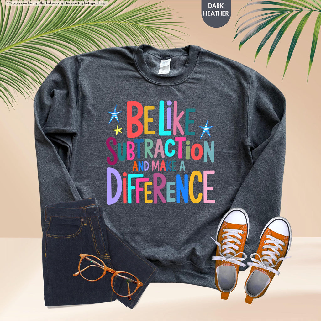 Be Like Subtraction And Make A Difference Sweatshirt, Funny Math Teacher Hoodie, Back To School Teacher Crewneck, Sarcastic Math Pun Hoodie