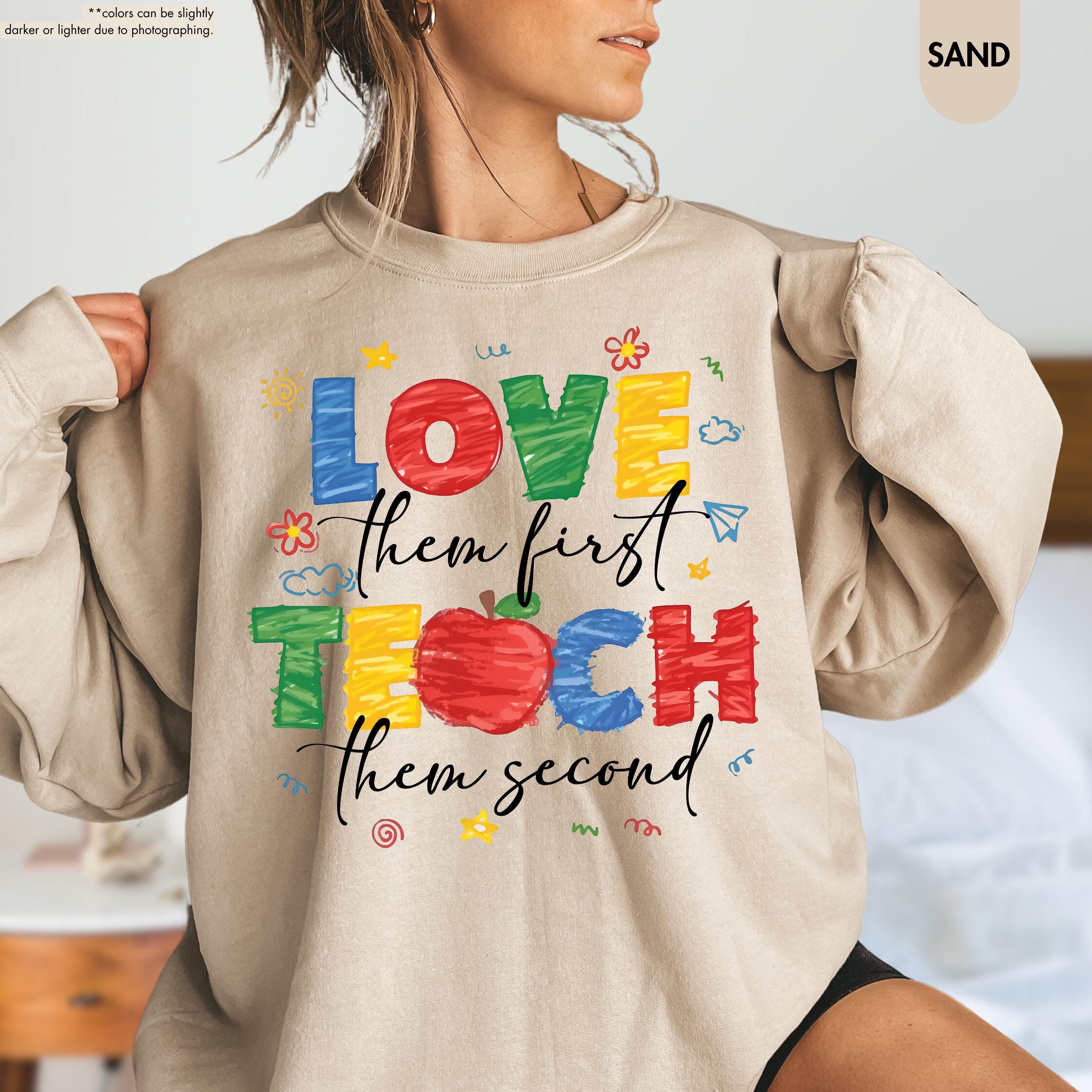 Love Them First Teach Them Second Teacher Sweatshirt, Back to School Teacher Hoodie, Preppy Preschool Teacher Gift, Kindergarten Crewneck