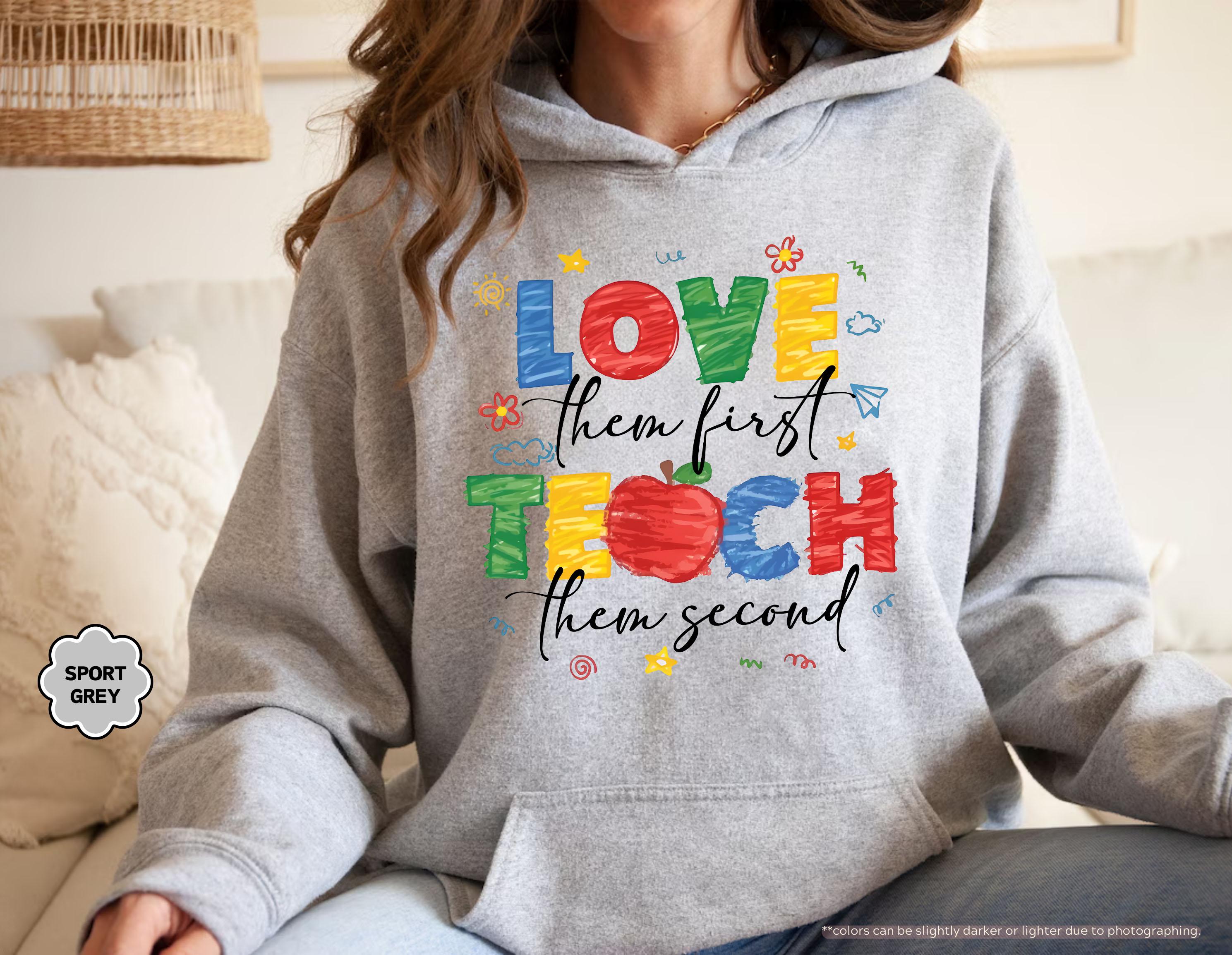 Love Them First Teach Them Second Teacher Sweatshirt, Back to School Teacher Hoodie, Preppy Preschool Teacher Gift, Kindergarten Crewneck