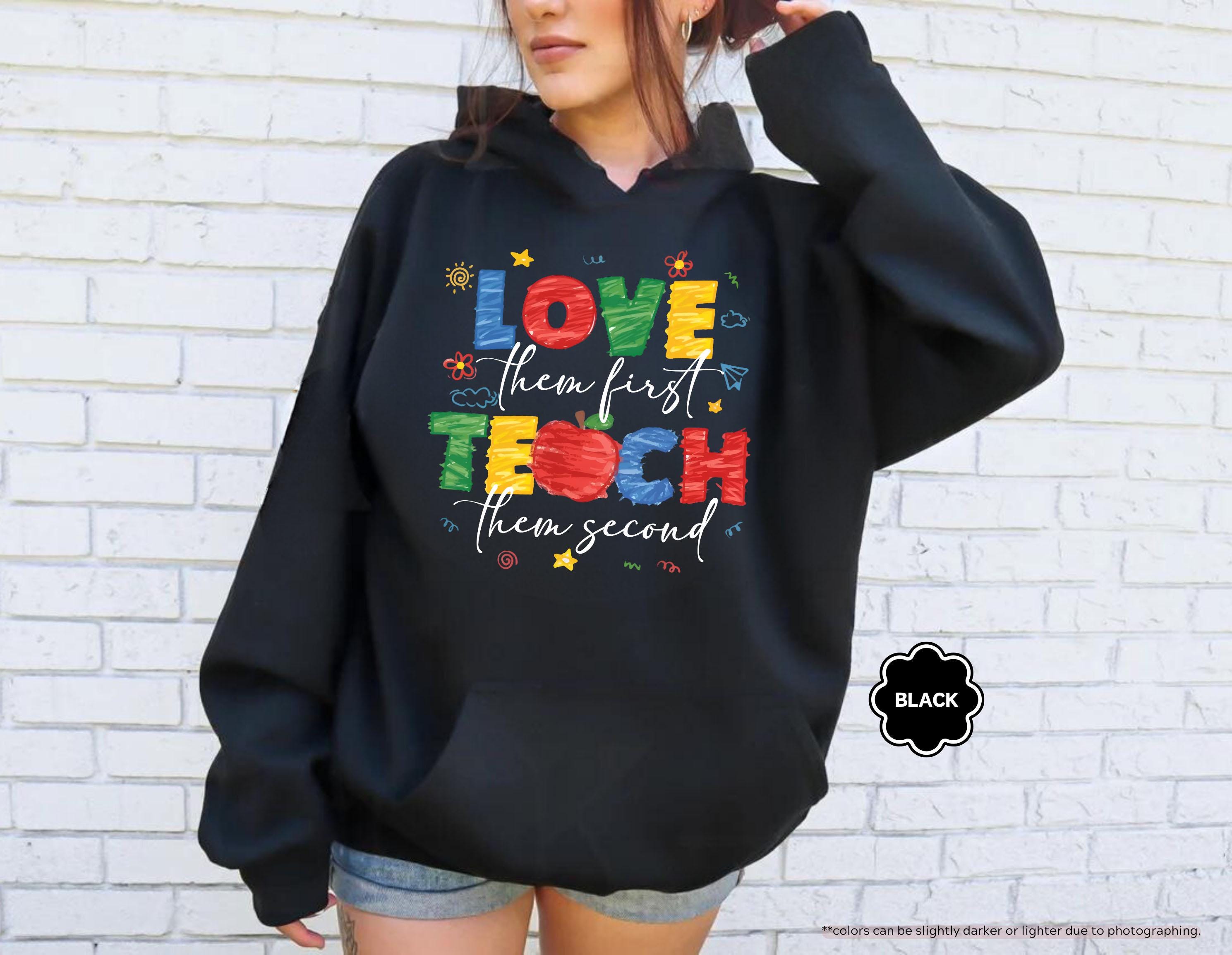 Love Them First Teach Them Second Teacher Sweatshirt, Back to School Teacher Hoodie, Preppy Preschool Teacher Gift, Kindergarten Crewneck