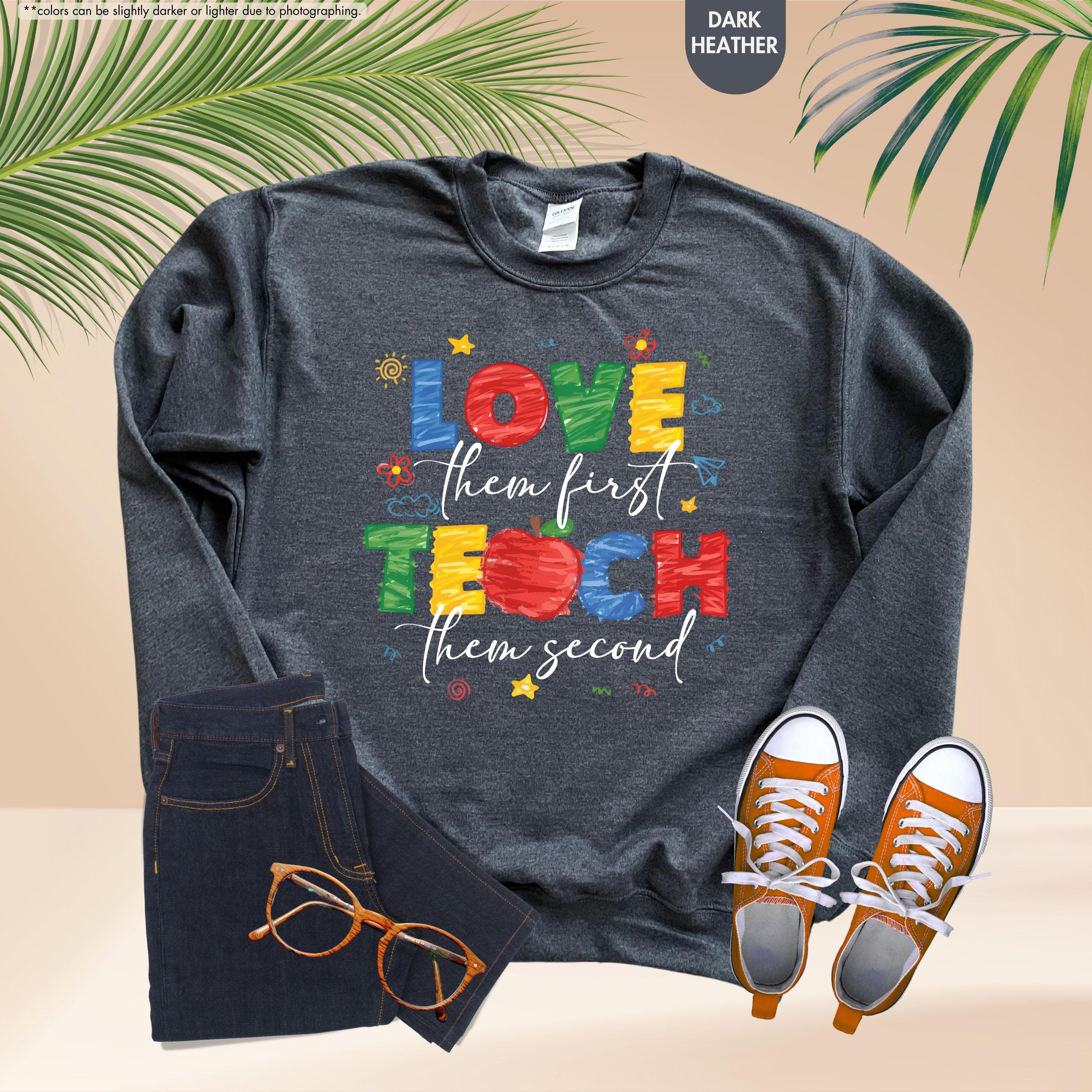 Love Them First Teach Them Second Teacher Sweatshirt, Back to School Teacher Hoodie, Preppy Preschool Teacher Gift, Kindergarten Crewneck