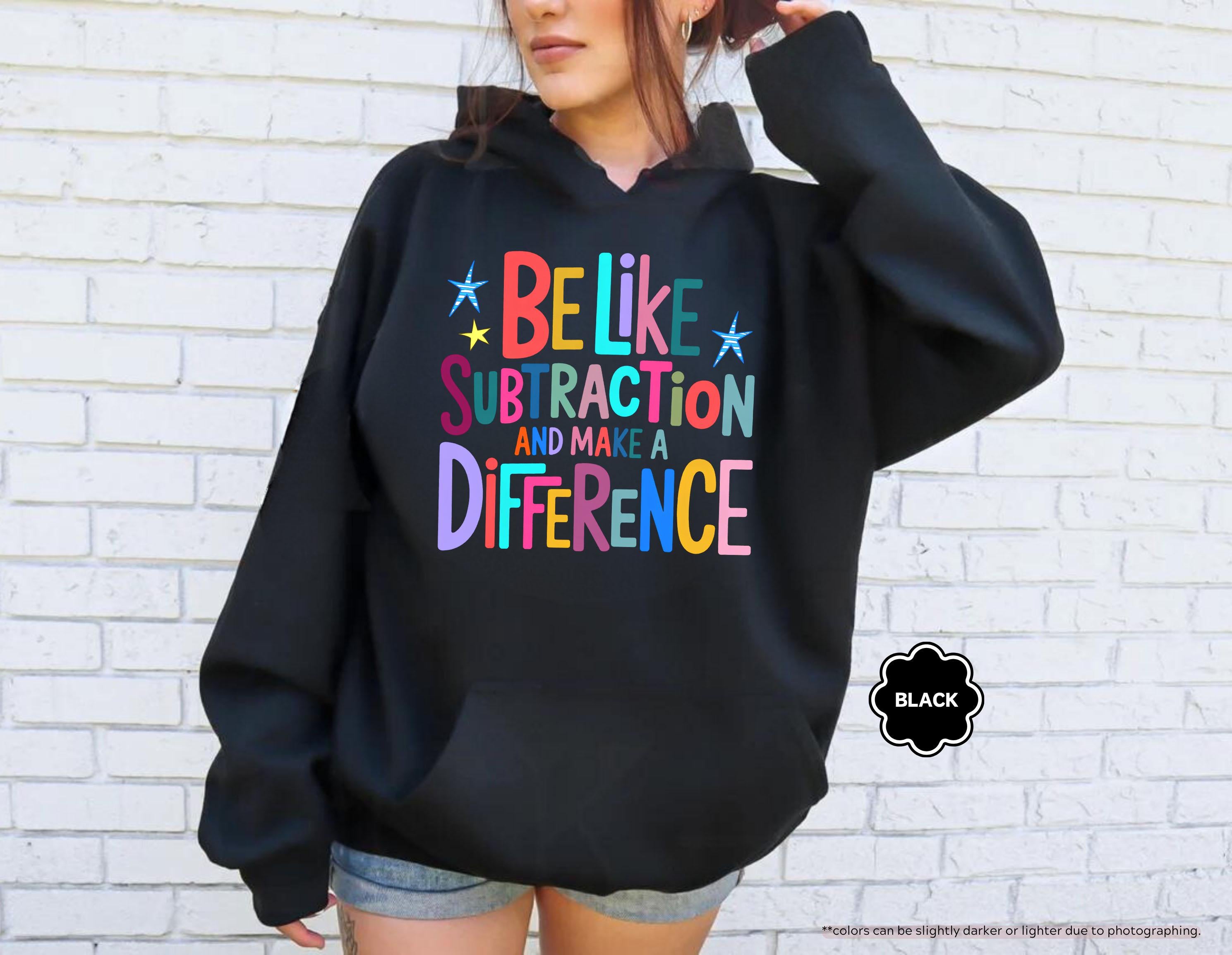 Be Like Subtraction And Make A Difference Sweatshirt, Funny Math Teacher Hoodie, Back To School Teacher Crewneck, Sarcastic Math Pun Hoodie
