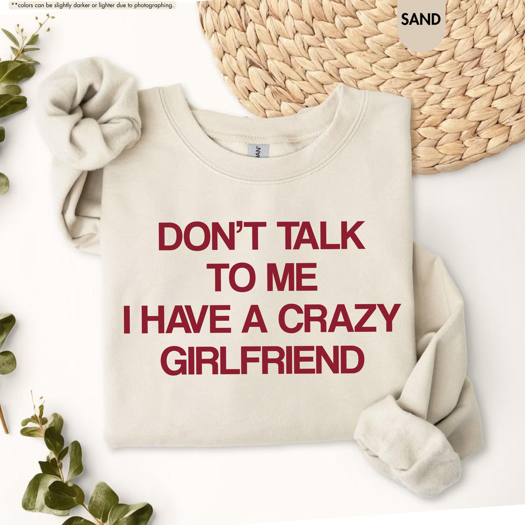 Don't Talk To Me I Have A Crazy Girlfriend Sweatshirt, Funny Boyfriend Hoodie, Sarcastic Relationship Crewneck, Funny Anniversary Sweatshirt