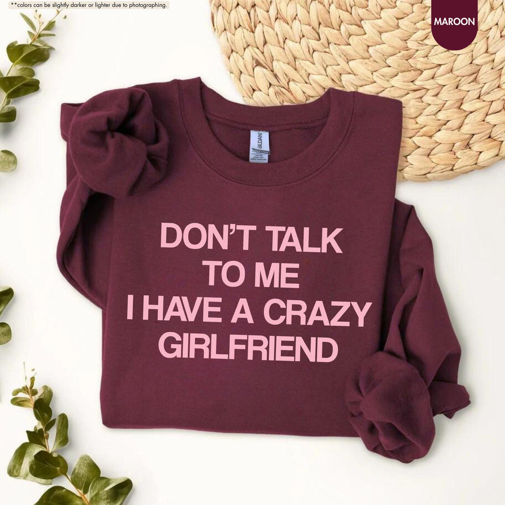 Don't Talk To Me I Have A Crazy Girlfriend Sweatshirt, Funny Boyfriend Hoodie, Sarcastic Relationship Crewneck, Funny Anniversary Sweatshirt