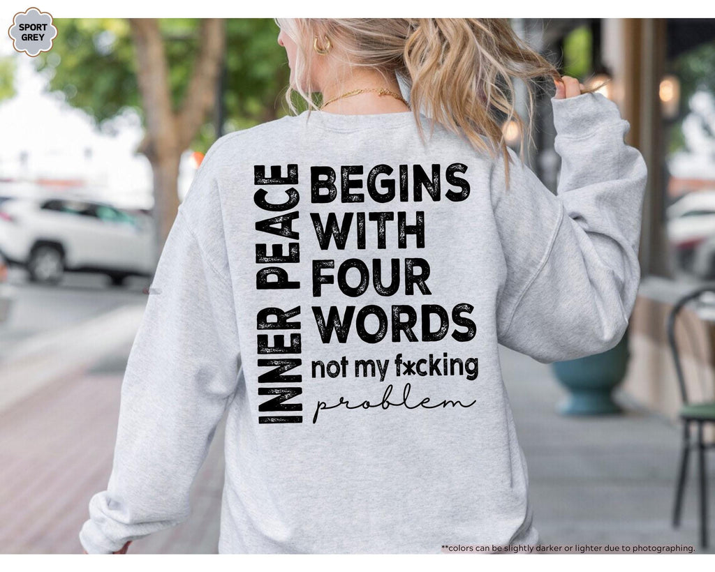 Inner Peace Begins With Four Words Sweatshirt, Not My Fucking Problem Hoodie, Sarcastic Saying Crewneck, Funny Mental Health Sweatshirt