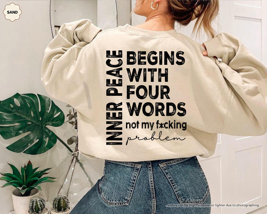 Inner Peace Begins With Four Words Sweatshirt, Not My Fucking Problem Hoodie, Sarcastic Saying Crewneck, Funny Mental Health Sweatshirt