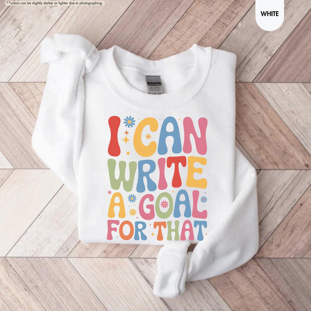 I Can Write A Goal For That Sweatshirt, Back To School Special Ed Teacher Gift, Groovy Sped Team Hoodie, IEP Goals Speech Therapist Crewneck