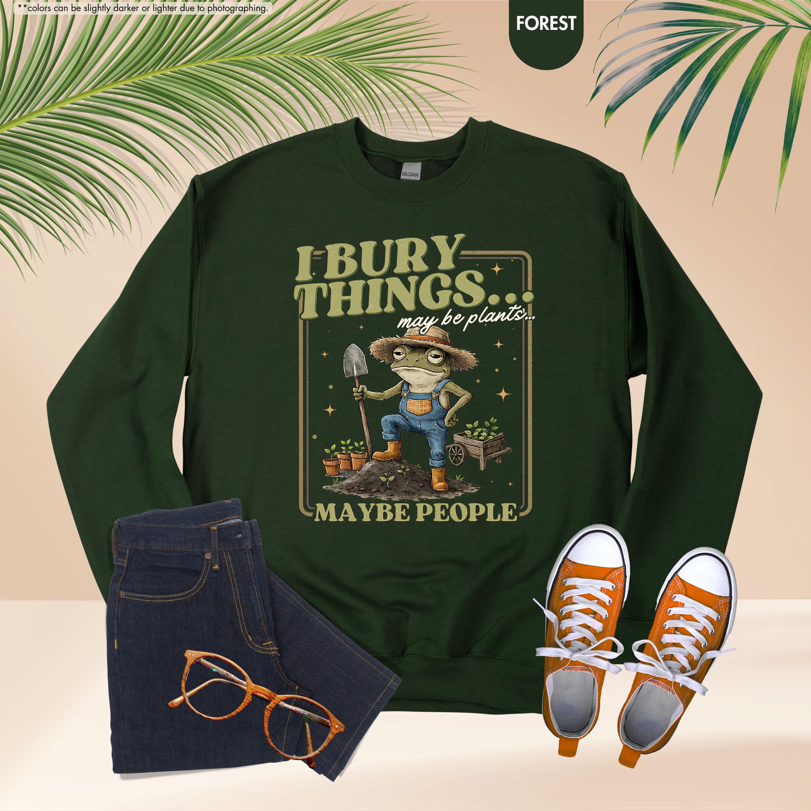 Funny Frog Gardening Hoodie, I Bury Things Maybe People Sweatshirt, Plant Lover Gift, Sarcastic Garden Crewneck, Humorous Gardening Hoodie