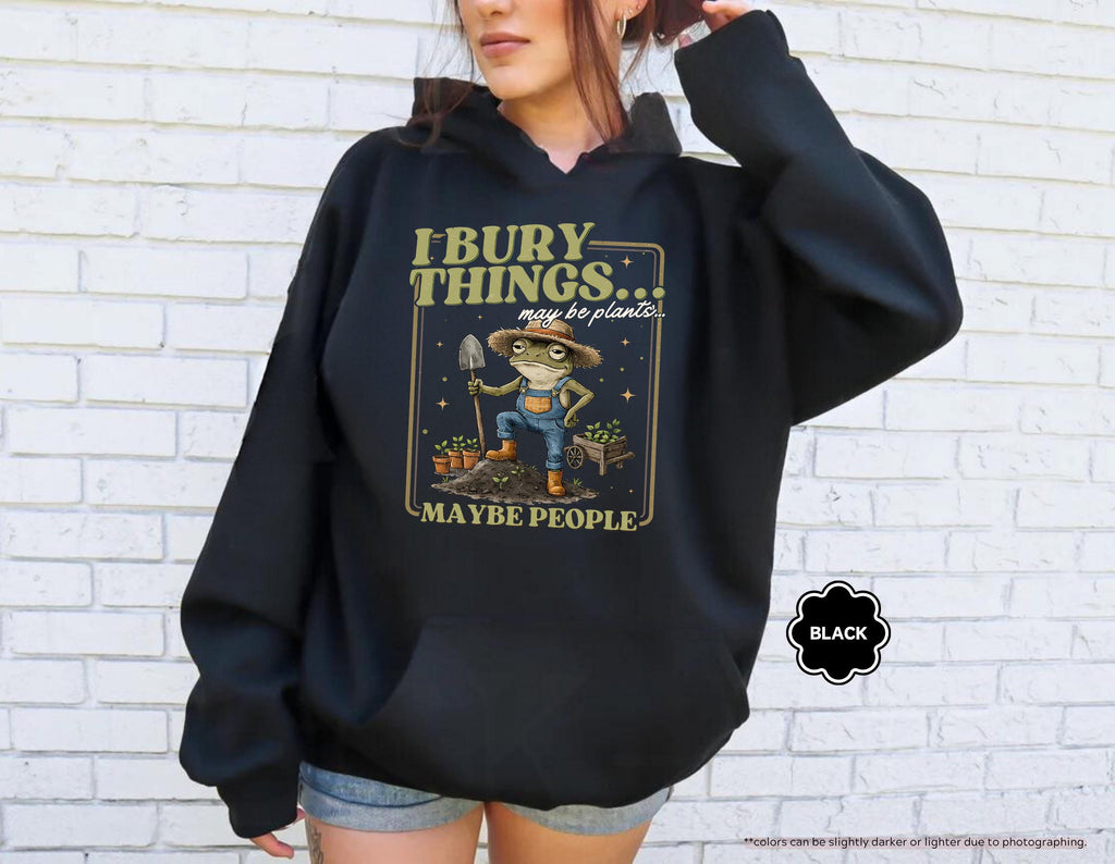 Funny Frog Gardening Hoodie, I Bury Things Maybe People Sweatshirt, Plant Lover Gift, Sarcastic Garden Crewneck, Humorous Gardening Hoodie