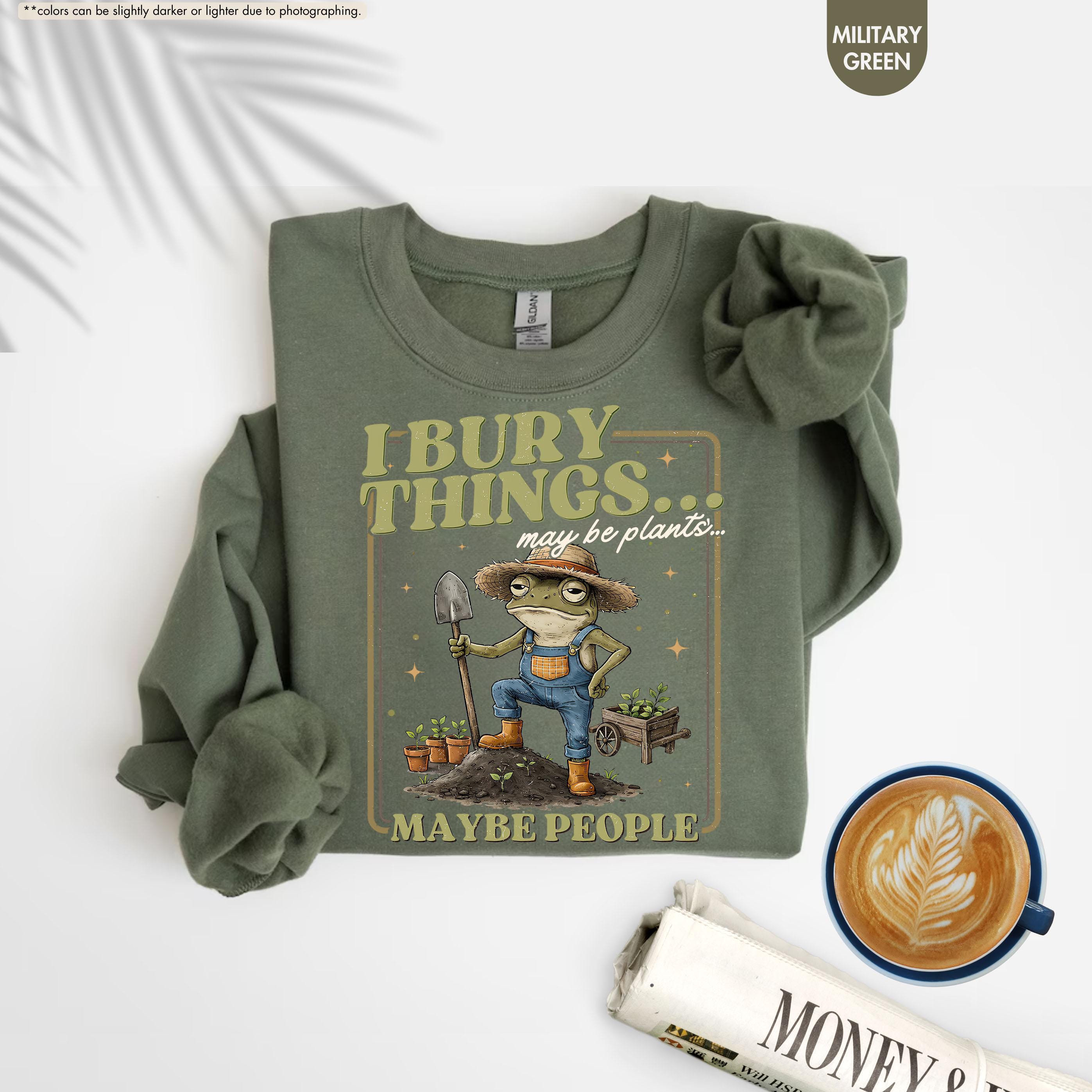 Funny Frog Gardening Hoodie, I Bury Things Maybe People Sweatshirt, Plant Lover Gift, Sarcastic Garden Crewneck, Humorous Gardening Hoodie