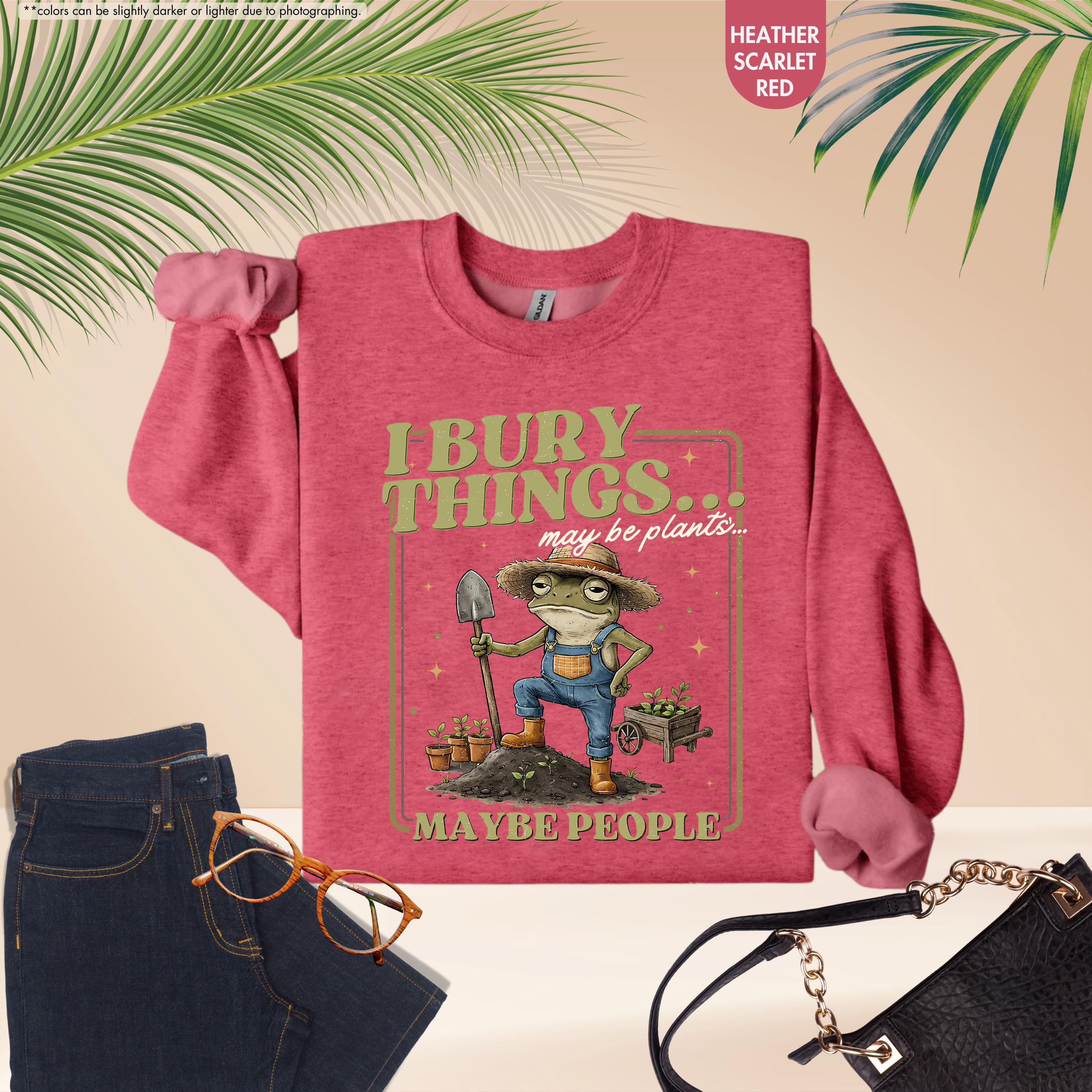 Funny Frog Gardening Hoodie, I Bury Things Maybe People Sweatshirt, Plant Lover Gift, Sarcastic Garden Crewneck, Humorous Gardening Hoodie