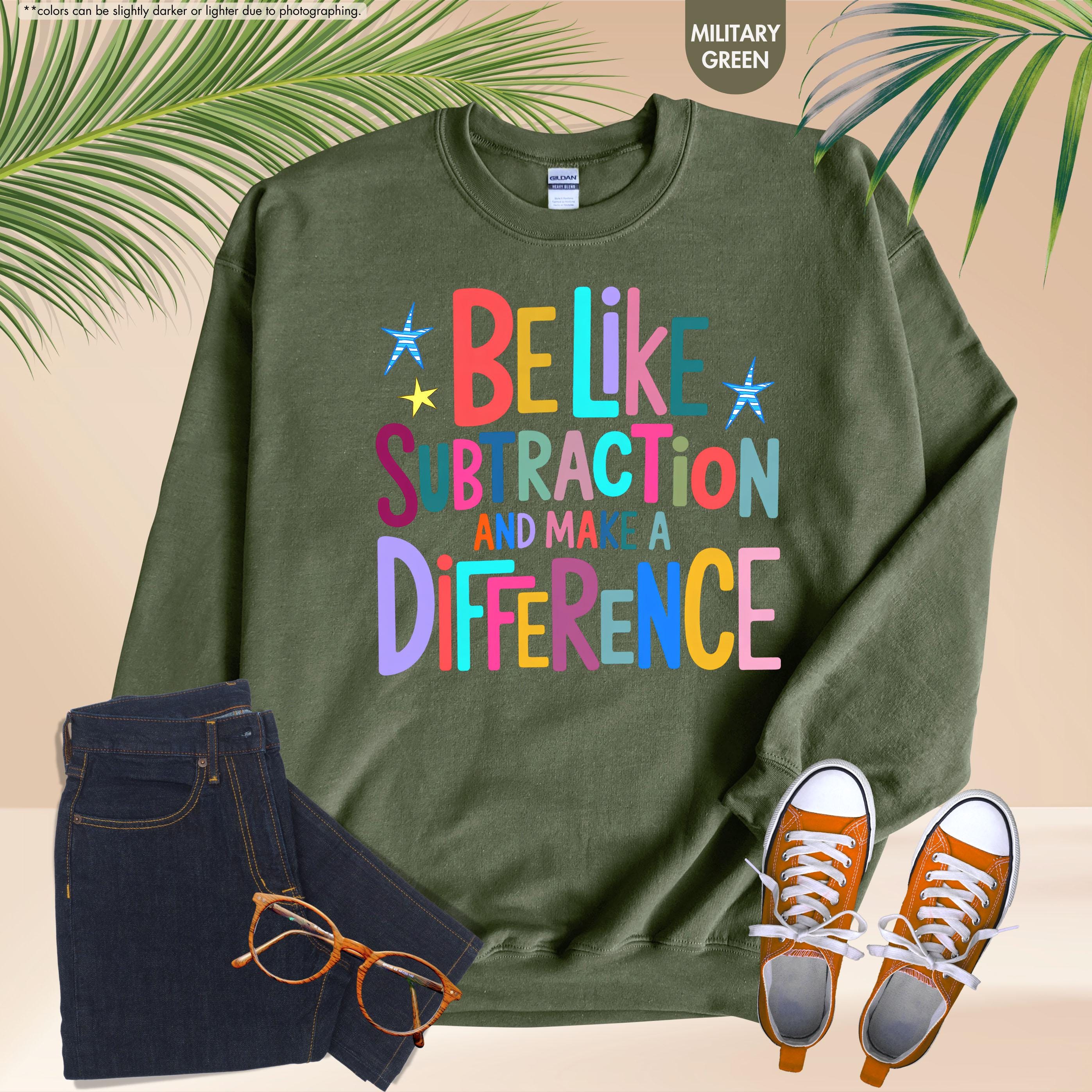 Be Like Subtraction And Make A Difference Sweatshirt, Funny Math Teacher Hoodie, Back To School Teacher Crewneck, Sarcastic Math Pun Hoodie