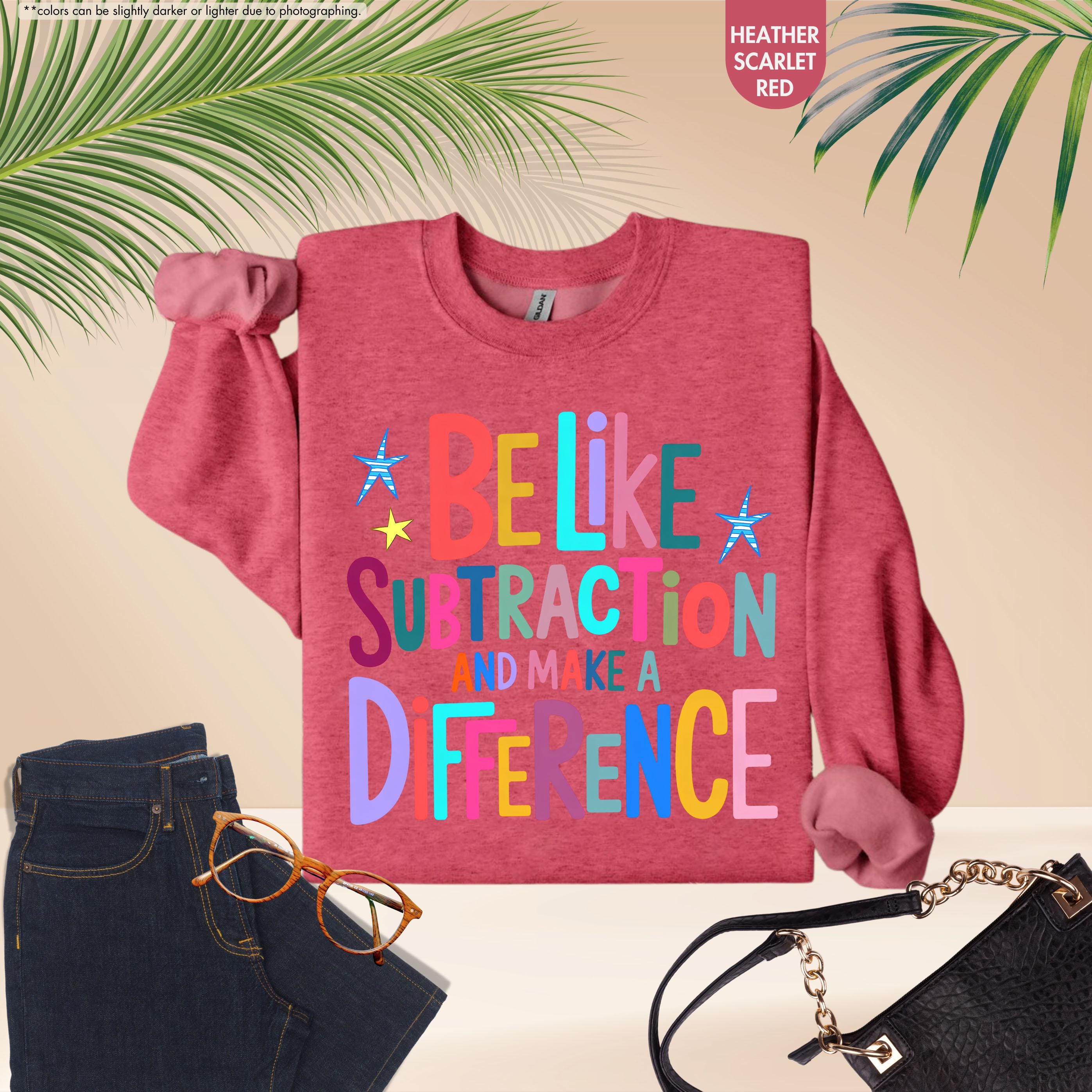 Be Like Subtraction And Make A Difference Sweatshirt, Funny Math Teacher Hoodie, Back To School Teacher Crewneck, Sarcastic Math Pun Hoodie