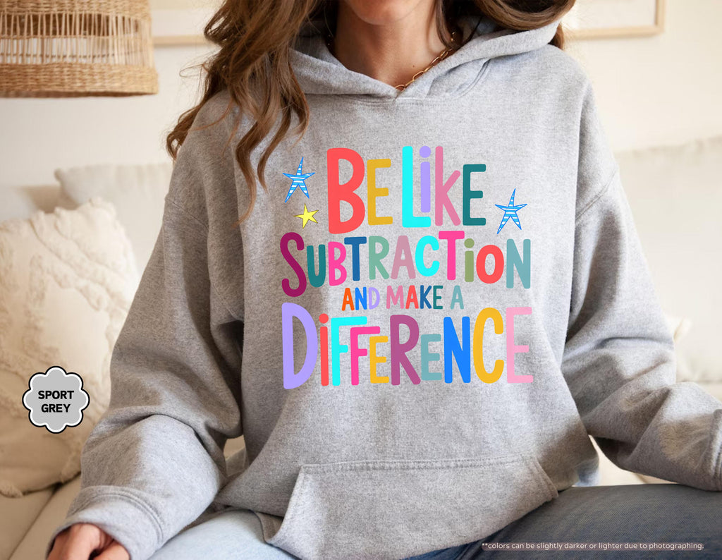 Be Like Subtraction And Make A Difference Sweatshirt, Funny Math Teacher Hoodie, Back To School Teacher Crewneck, Sarcastic Math Pun Hoodie